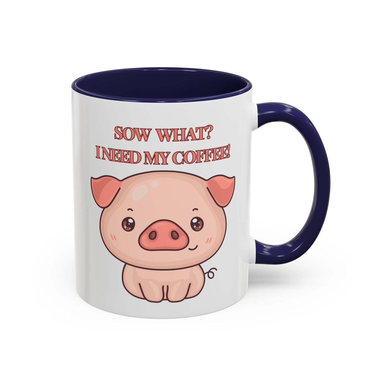Funny Coffee Mug - "Sow What? I Need My Coffee" | Humorous Mug (11, 15oz)