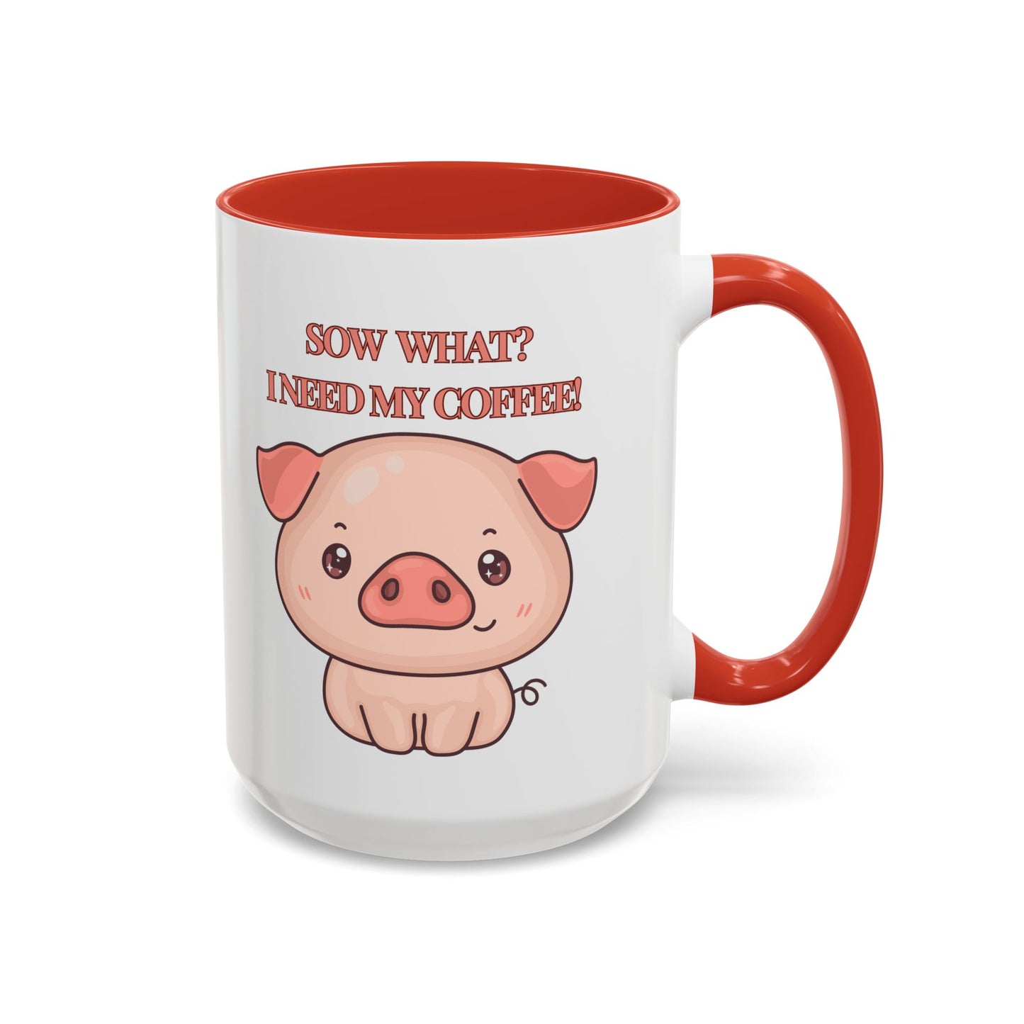 Funny Coffee Mug - "Sow What? I Need My Coffee" | Humorous Mug (11, 15oz)