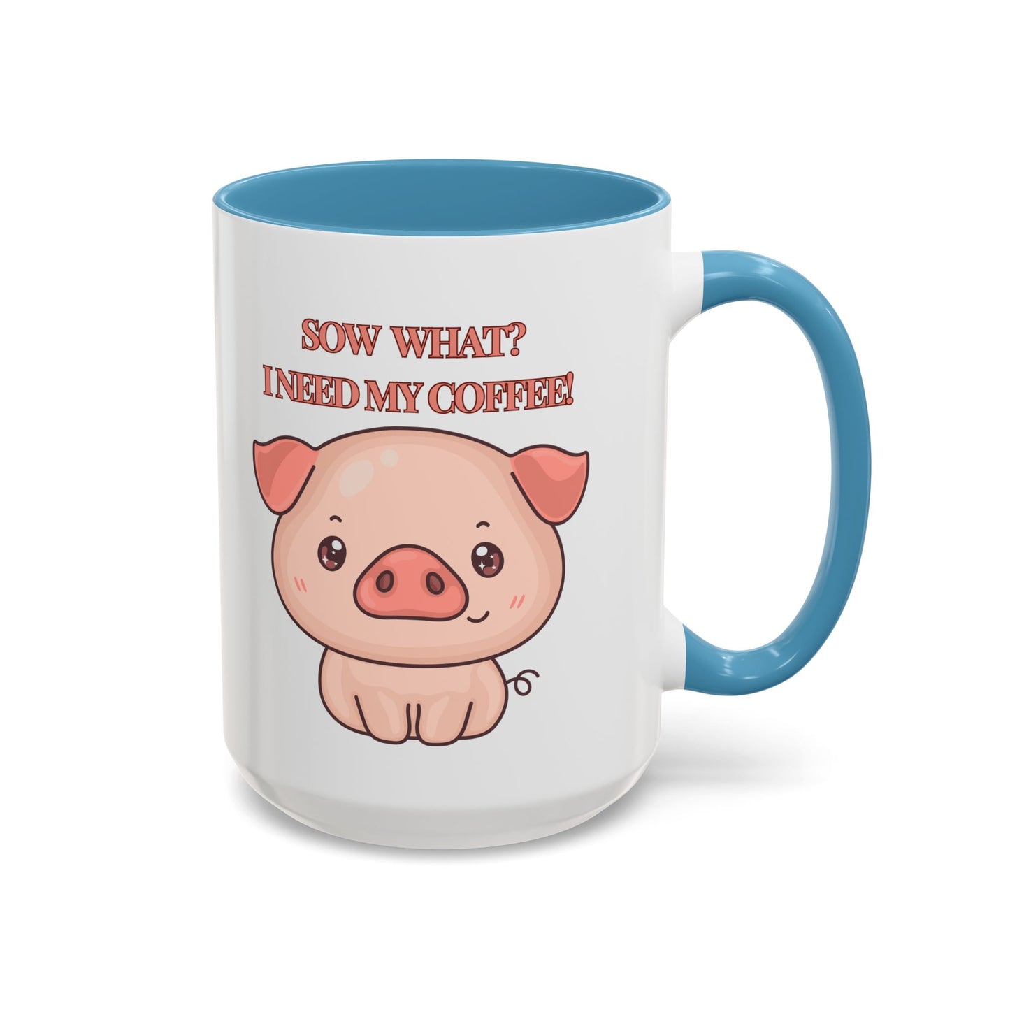 Funny Coffee Mug - "Sow What? I Need My Coffee" | Humorous Mug (11, 15oz)