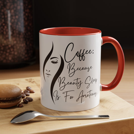 Funny Coffee Mug: Coffee - Because Beauty Sleep is for Amateurs (11, 15oz)