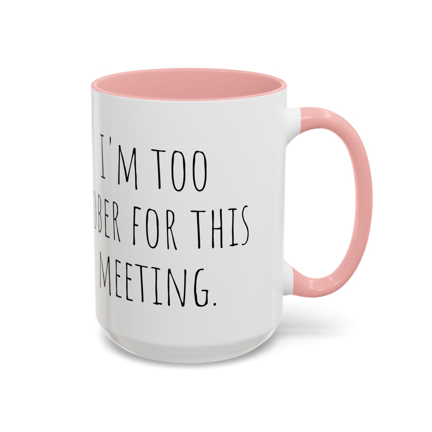 Office Coffee Mug - 'I'm Too Sober for This Meeting' (11, 15oz)