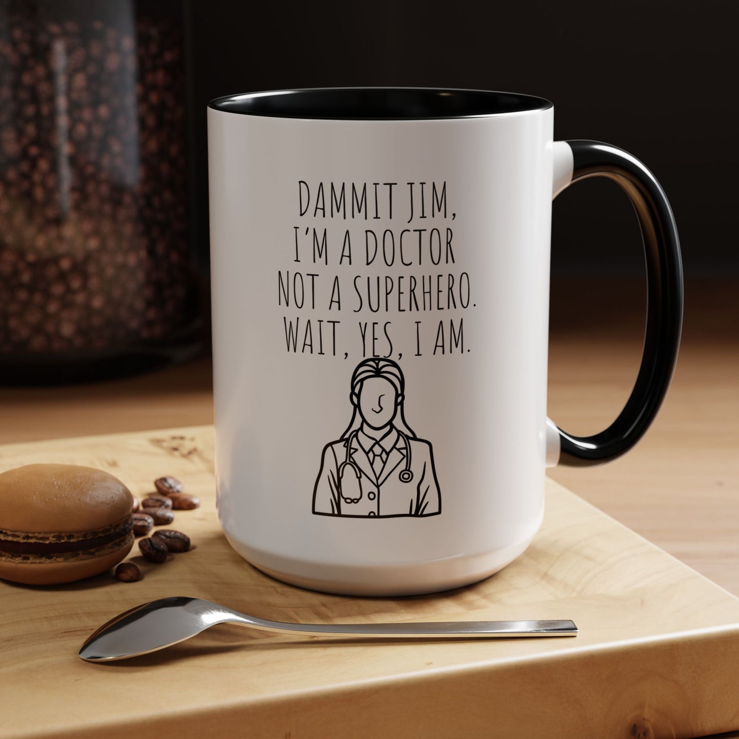 Dammit Jim. I'm a Doctor Not a Superhero. Wait, Yes, I Am. - Funny Doctor Coffee Mug - Gift for Medical Professionals (11, 15oz)