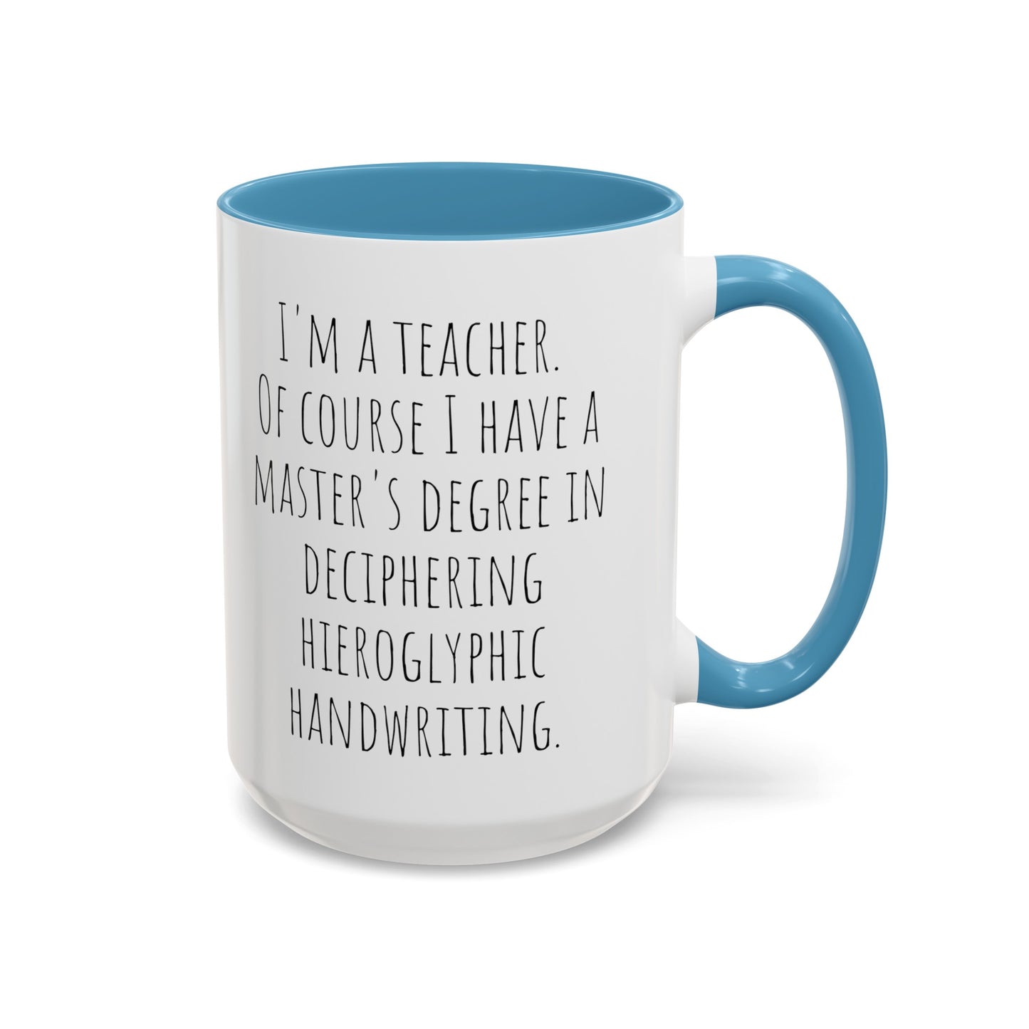 Teacher Humor Mug: Master's Degree in Deciphering Hieroglyphic Handwriting (11, 15oz)