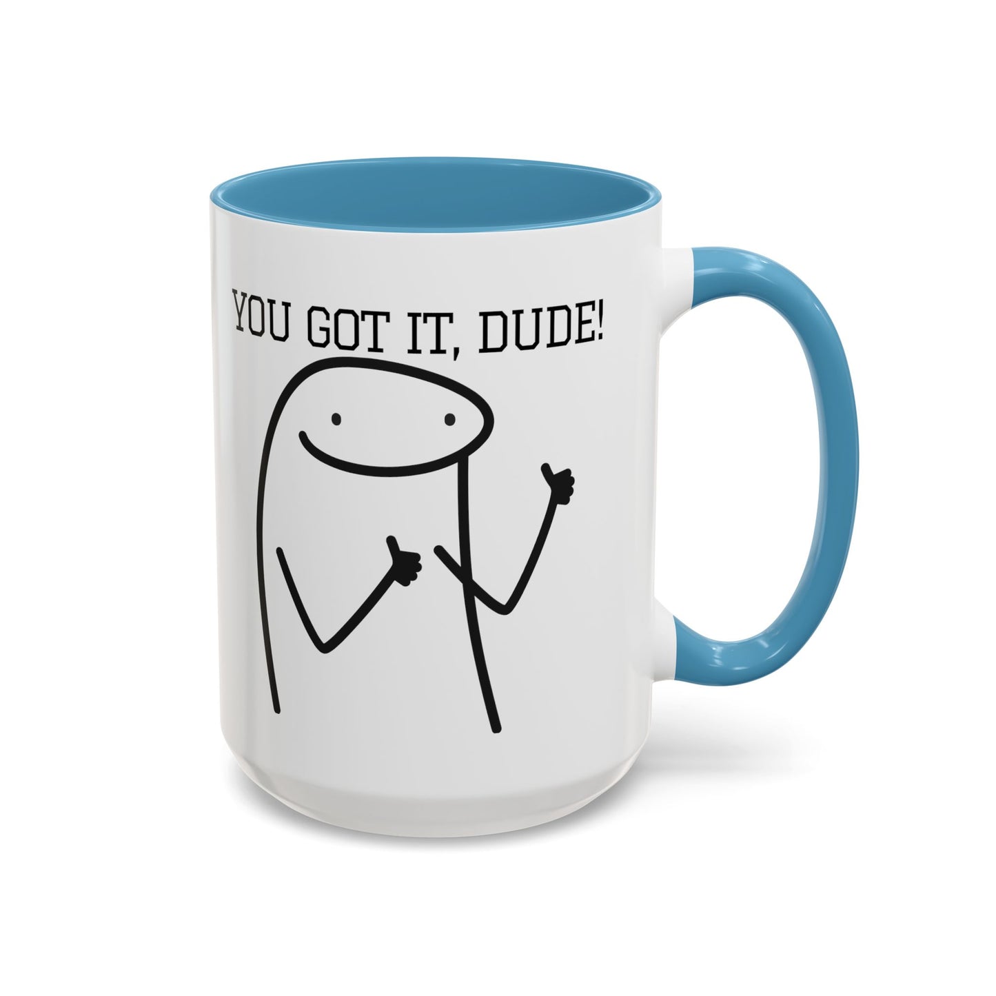 Funny Coffee Mug - "You Got It, Dude" | Humorous Morning Mug (11, 15oz)