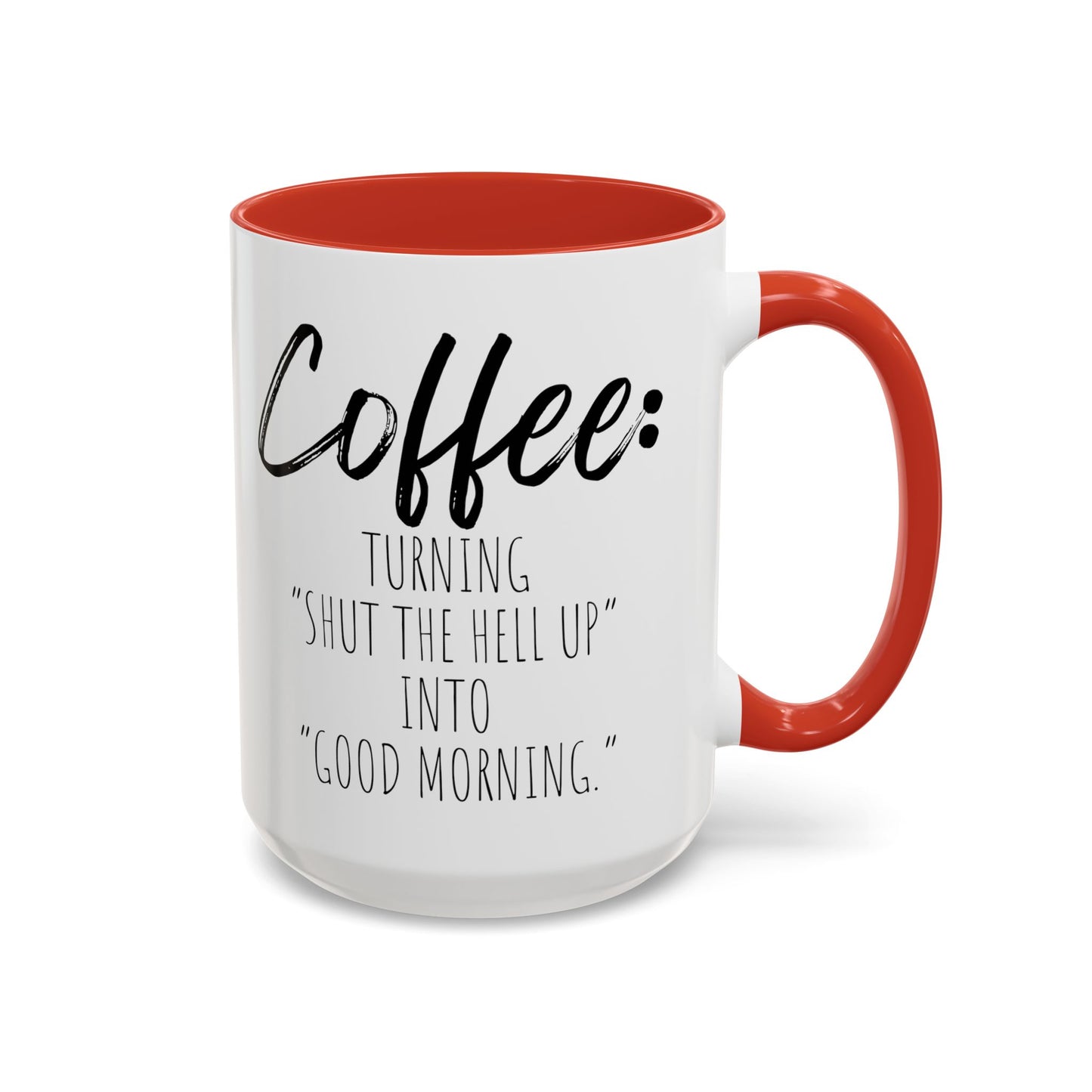 Funny Coffee Mug - "Turning 'Shut the Hell Up' into 'Good Morning'"