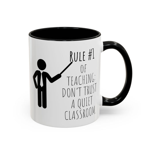 Rule #1 of Teaching: Don't Trust a Quiet Classroom - Funny Teacher Mug (11, 15oz)