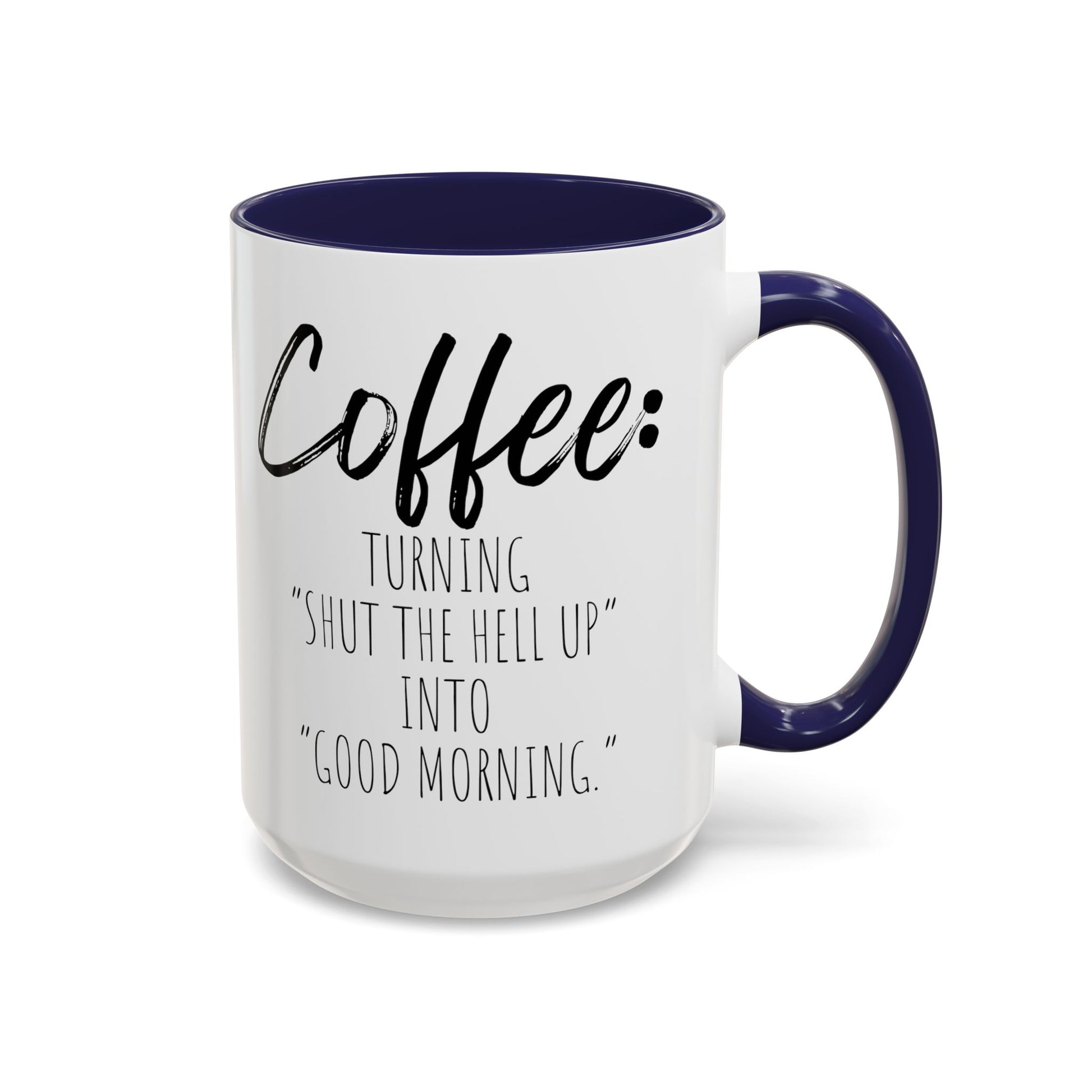 Funny Coffee Mug - "Turning 'Shut the Hell Up' into 'Good Morning'"