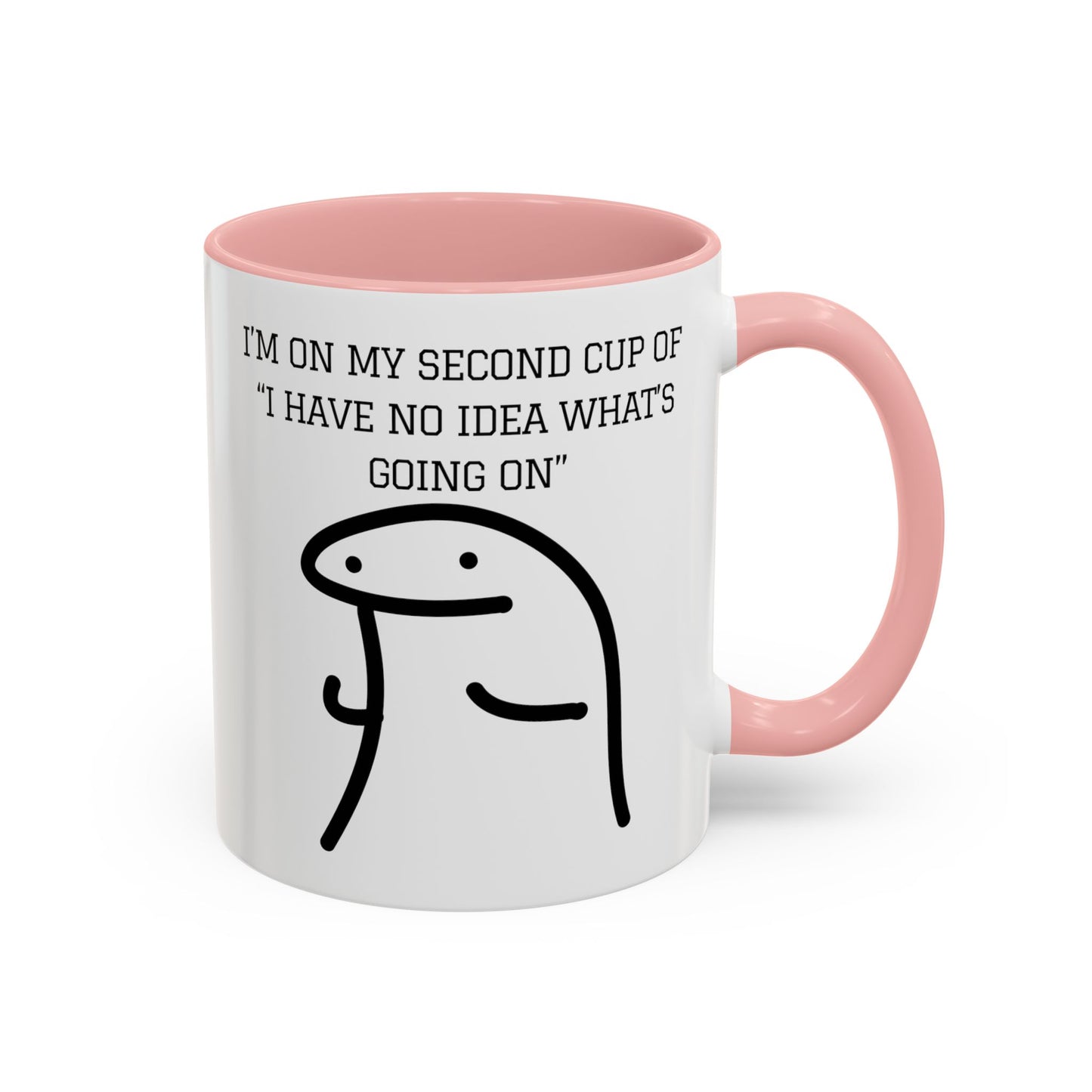 Funny Coffee Mug - "I'm on My Second Cup of 'I Have No Idea What's Going On'" (11, 15oz)