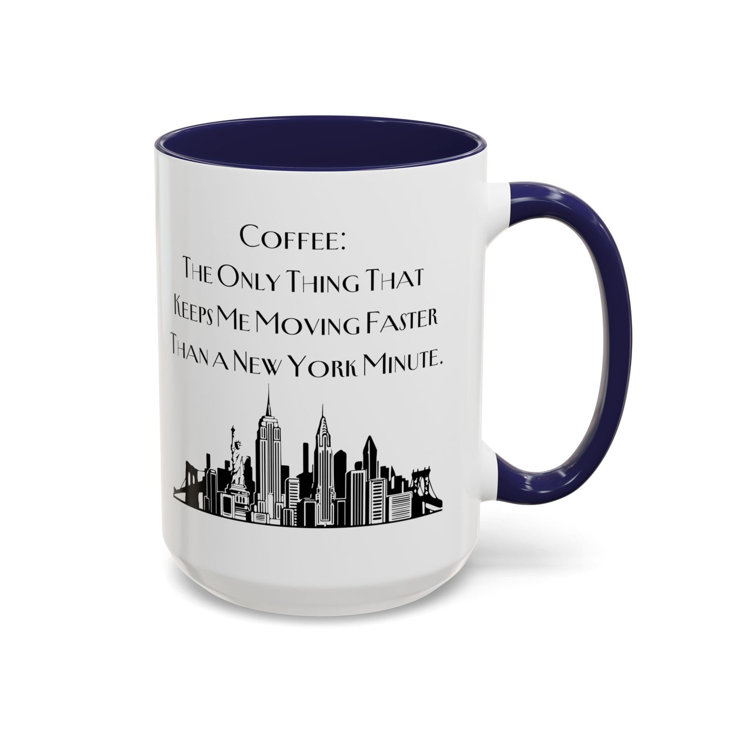 Coffee: The Only Thing That Keeps Me Moving Faster Than a New York Minute - New York Humor Coffee Mug (11, 15oz)