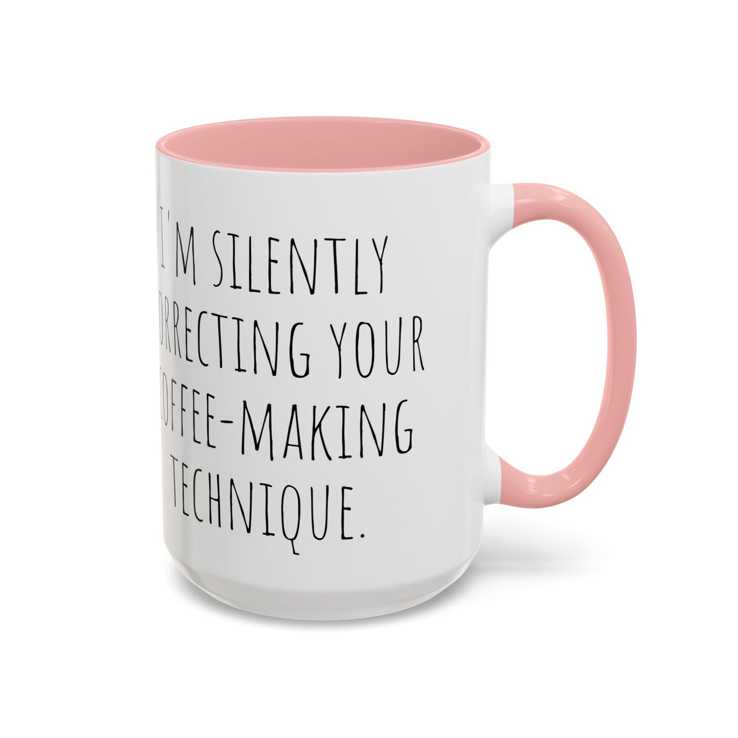 Office Coffee Mug - 'I'm Silently Correcting Your Coffee-Making Technique (11, 15oz)