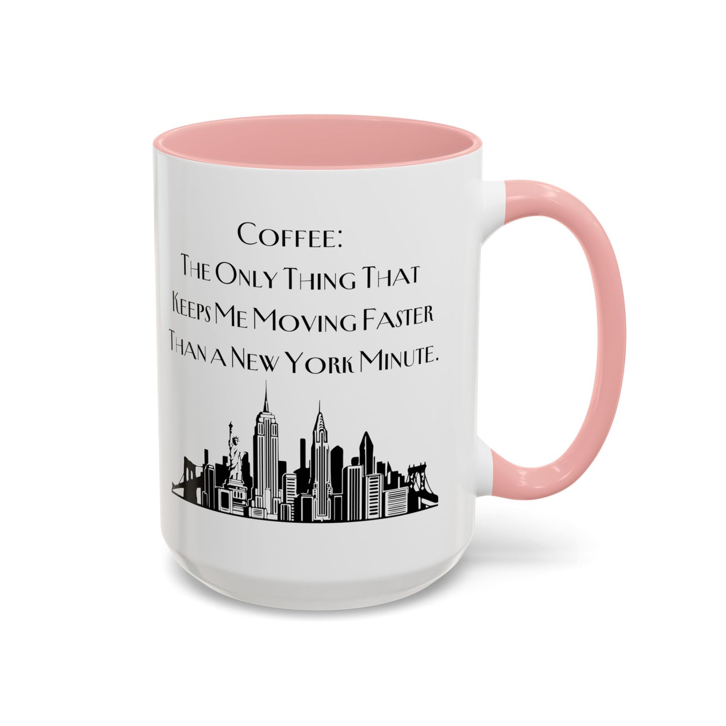 Coffee: The Only Thing That Keeps Me Moving Faster Than a New York Minute - New York Humor Coffee Mug (11, 15oz)