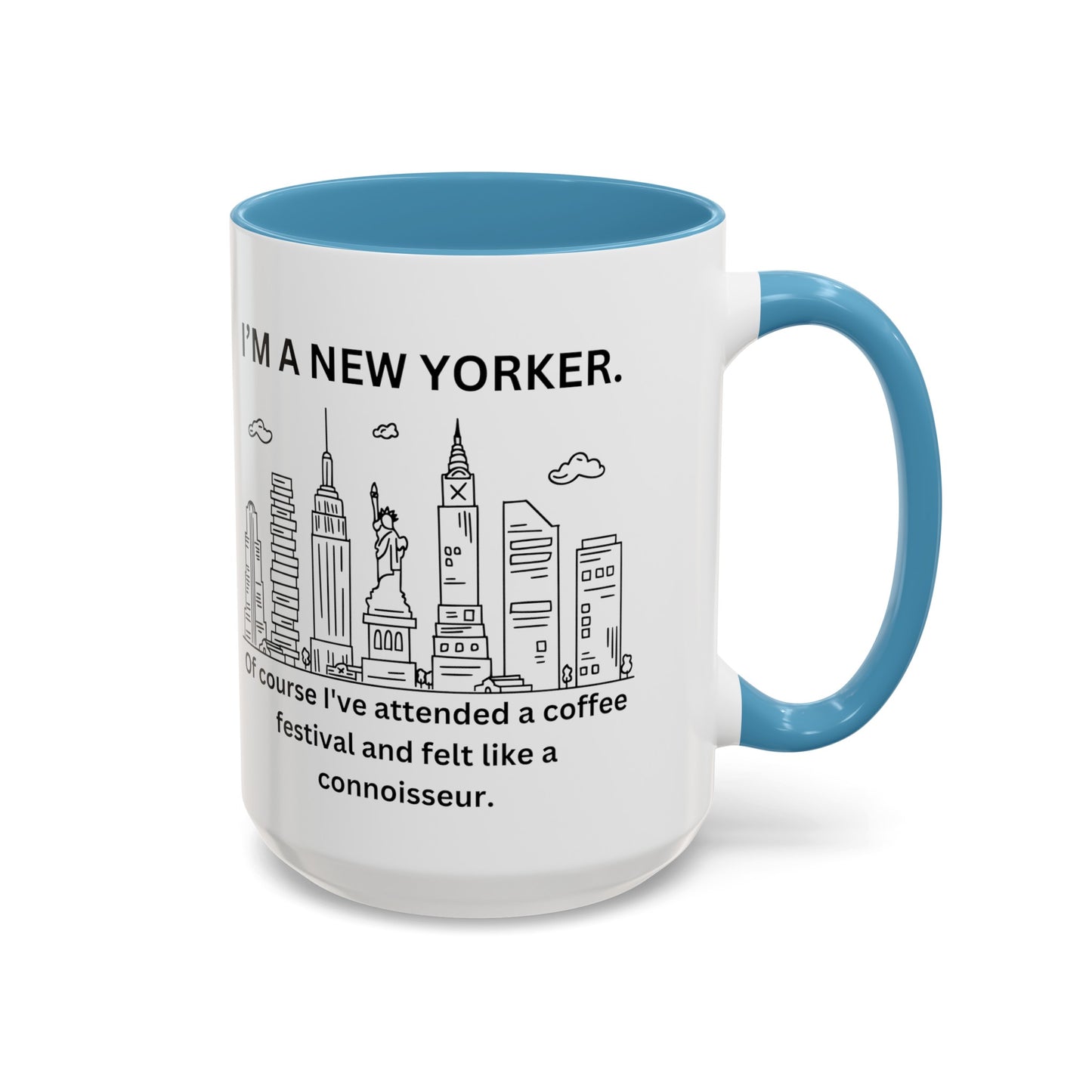 NYC Coffee Mug - 'I'm a New Yorker. Of Course I've Attended a Coffee Festival and Felt Like a Connoisseur' (11, 15oz)