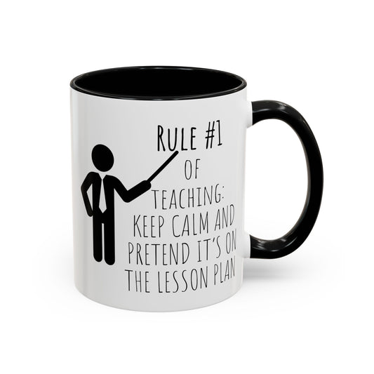 Rule #1 of Teaching: Keep Calm and Pretend It’s on the Lesson Plan - Funny Teacher Mug (11, 15oz)