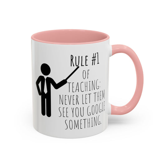 Rule #1 of Teaching: Never Let Them See You Google Something - Funny Teacher Mug (11, 15oz)