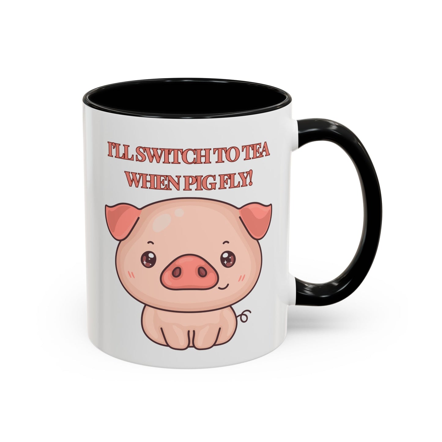 Funny Coffee Mug - "I'll Switch to Tea When Pigs Fly" | Humorous Mug (11, 15oz)