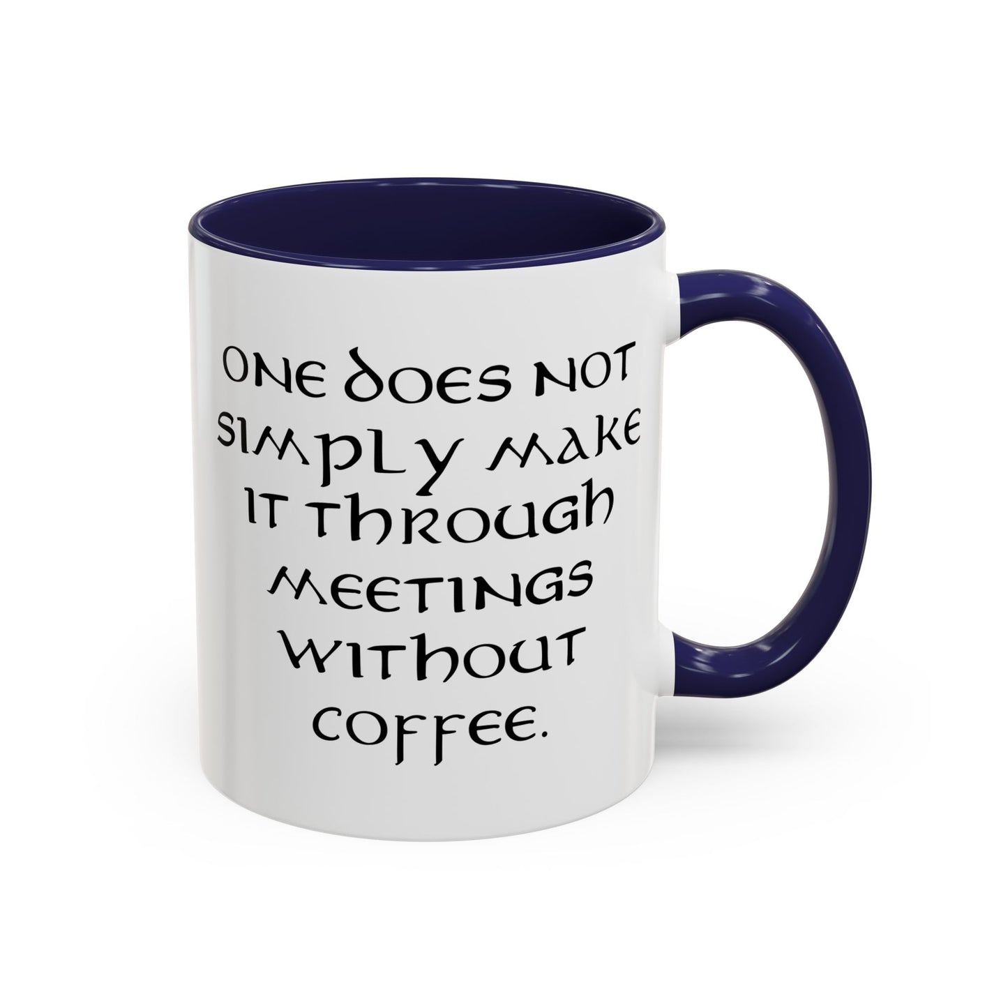 One Does Not Simply Make It Through Meetings Without Coffee - Adult Humor Coffee Mug - Perfect Gag Gift for Coffee Lovers (11, 15oz)