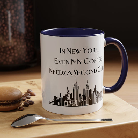 In New York, Even My Coffee Needs a Second Cup - New York Humor Coffee Mug (11, 15oz)