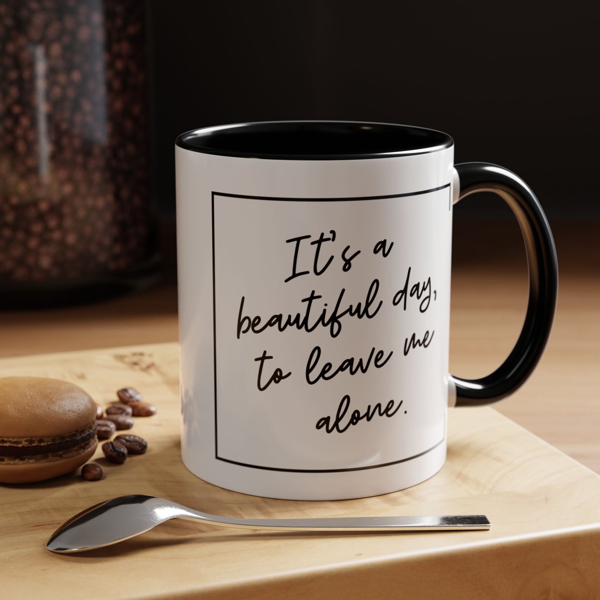 Funny Coffee Mug - It's a Beautiful Day to Leave Me Alone- Unique Gift