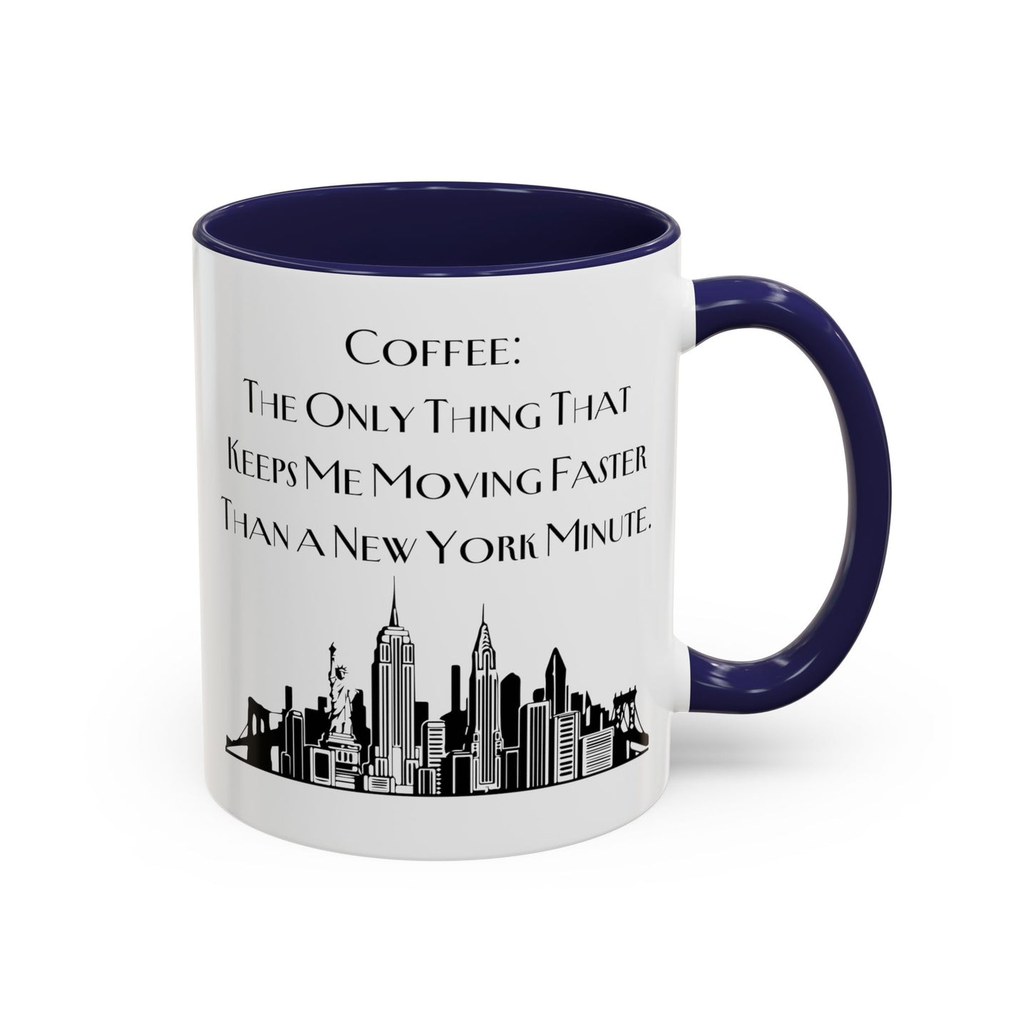 Coffee: The Only Thing That Keeps Me Moving Faster Than a New York Minute - New York Humor Coffee Mug (11, 15oz)