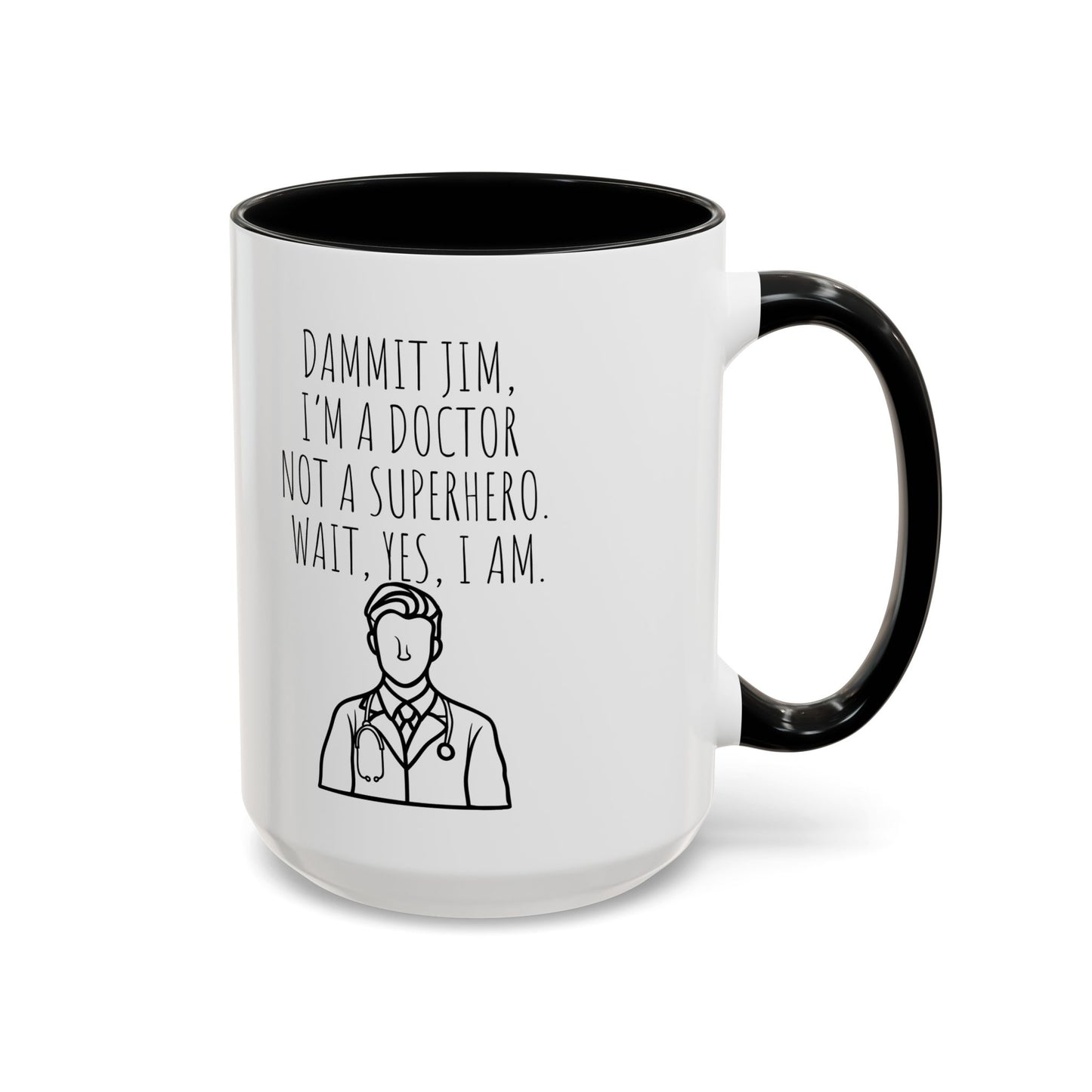 Dammit Jim. I'm a Doctor Not a Superhero. Wait, Yes, I Am. - Funny Doctor Coffee Mug - Gift for Medical Professionals (11, 15oz)