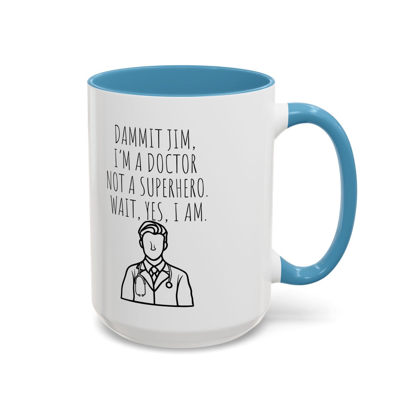 Dammit Jim. I'm a Doctor Not a Superhero. Wait, Yes, I Am. - Funny Doctor Coffee Mug - Gift for Medical Professionals (11, 15oz)