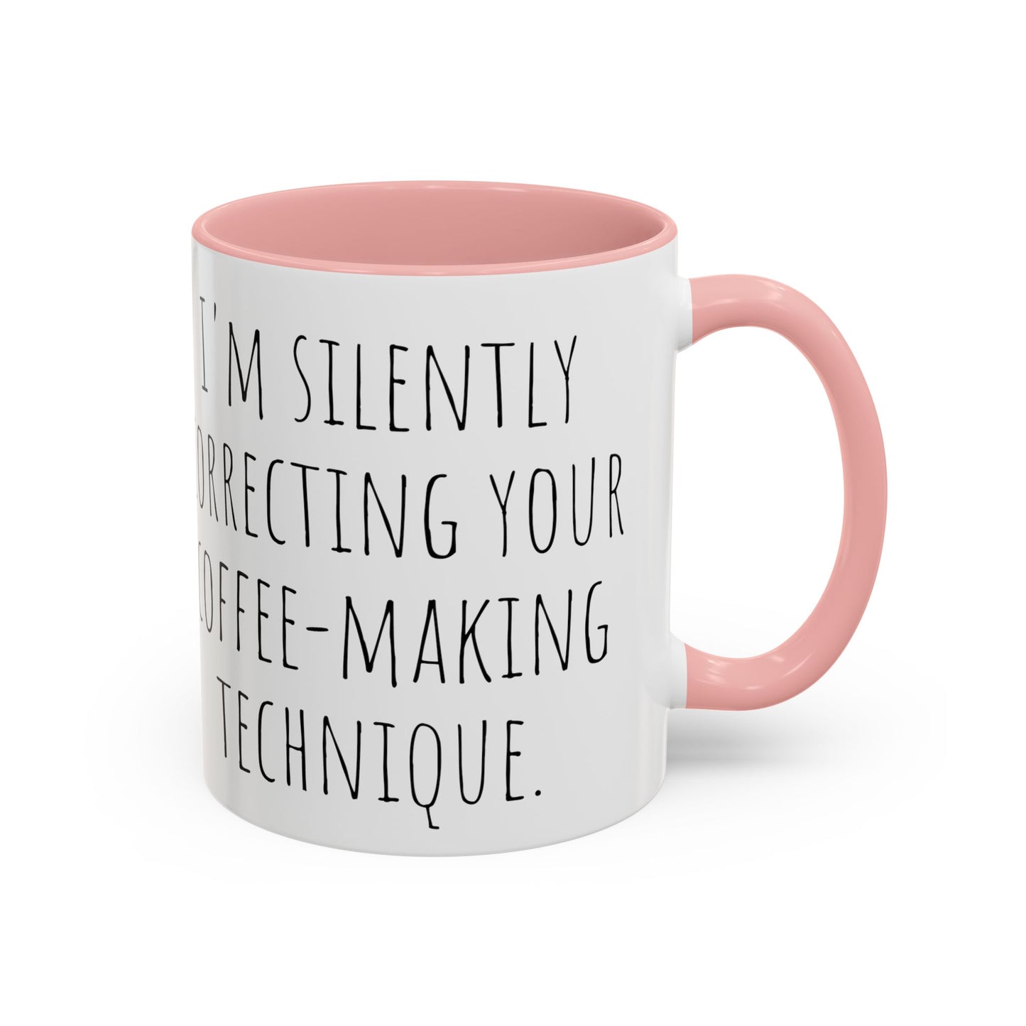 Office Coffee Mug - 'I'm Silently Correcting Your Coffee-Making Technique (11, 15oz)
