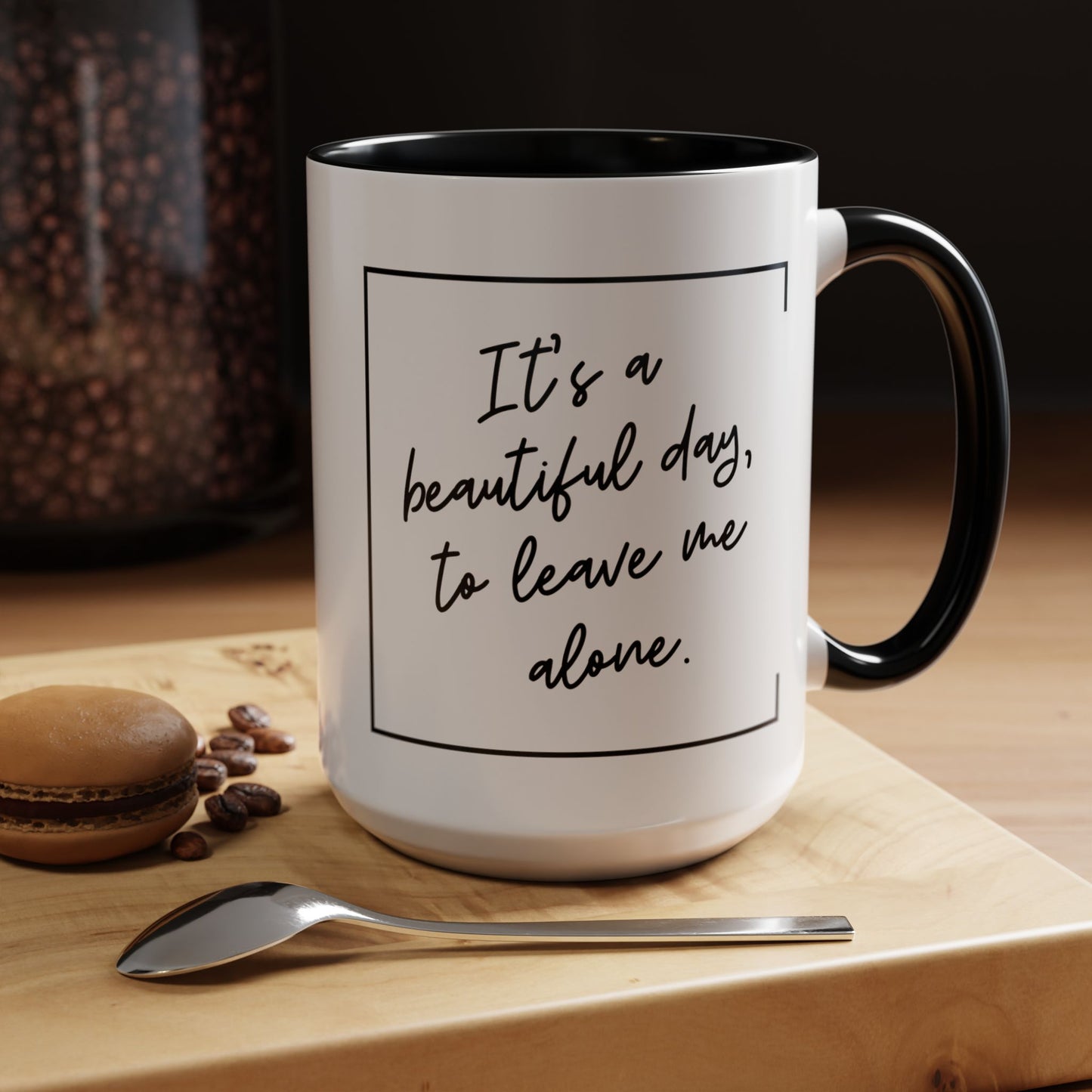 Funny Coffee Mug - It's a Beautiful Day to Leave Me Alone- Unique Gift