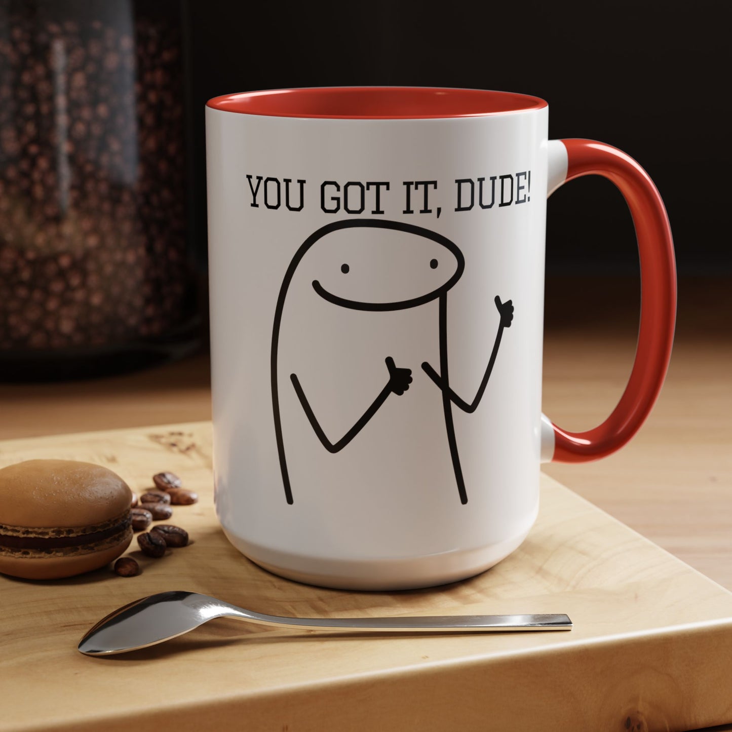 Funny Coffee Mug - "You Got It, Dude" | Humorous Morning Mug (11, 15oz)