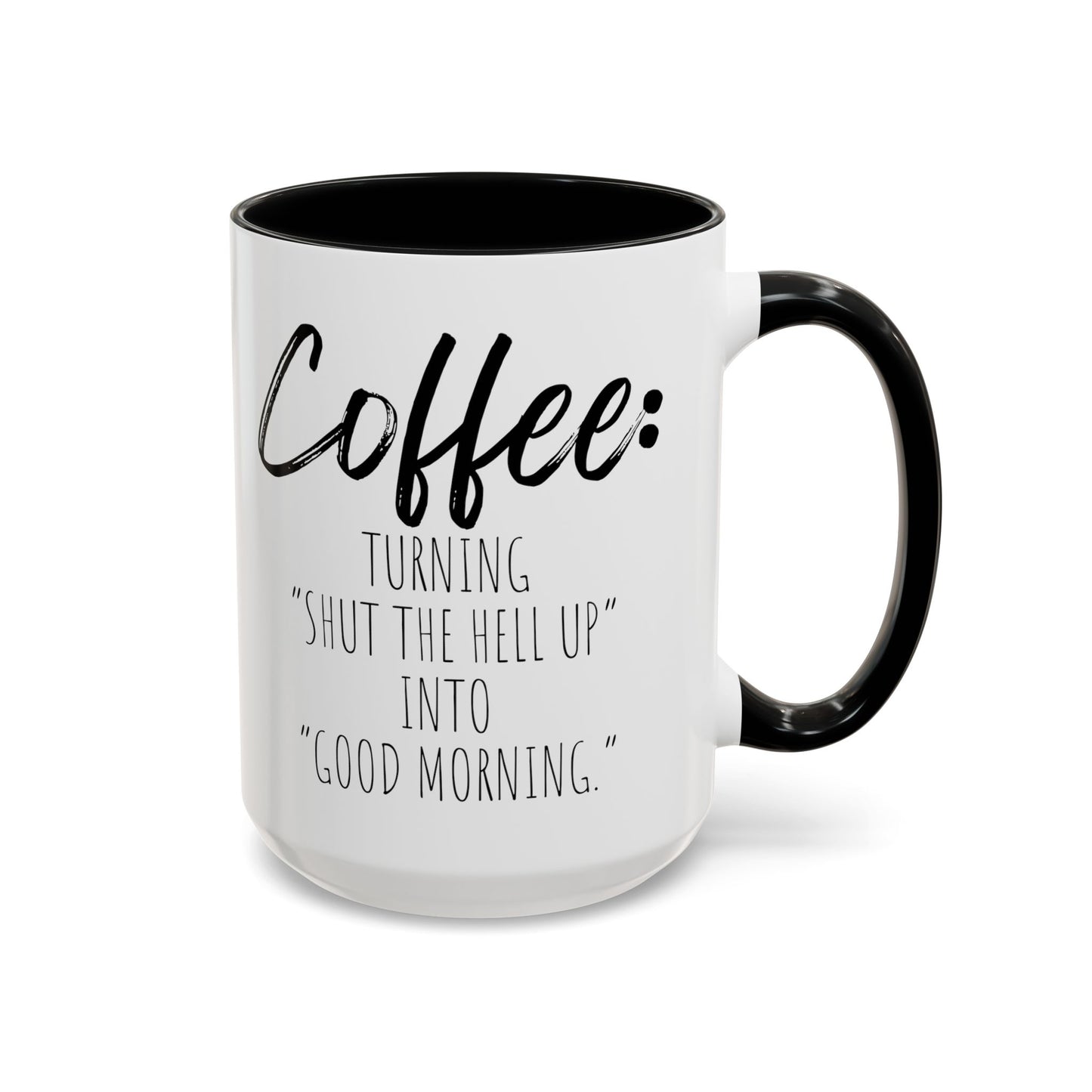 Funny Coffee Mug - "Turning 'Shut the Hell Up' into 'Good Morning'"