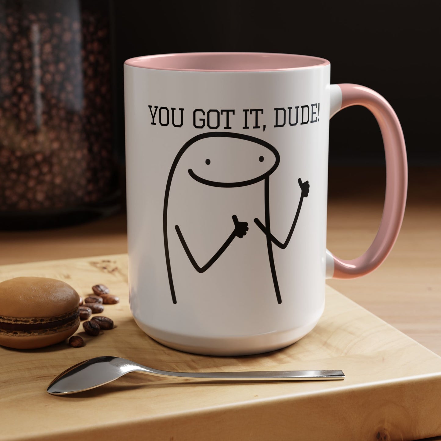 Funny Coffee Mug - "You Got It, Dude" | Humorous Morning Mug (11, 15oz)