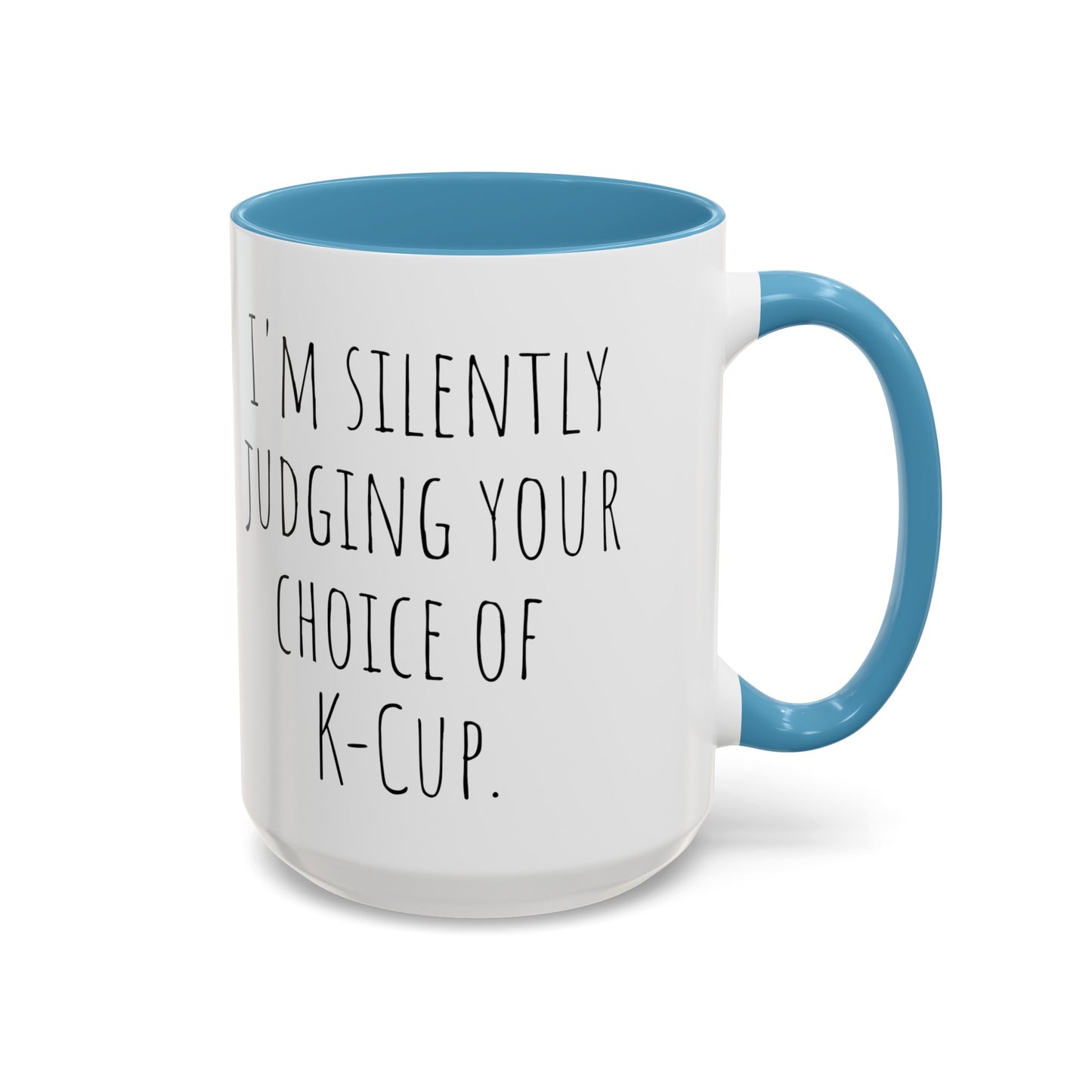 Office Coffee Mug - 'I'm Silently Judging Your Choice of K-Cup' (11, 15oz)