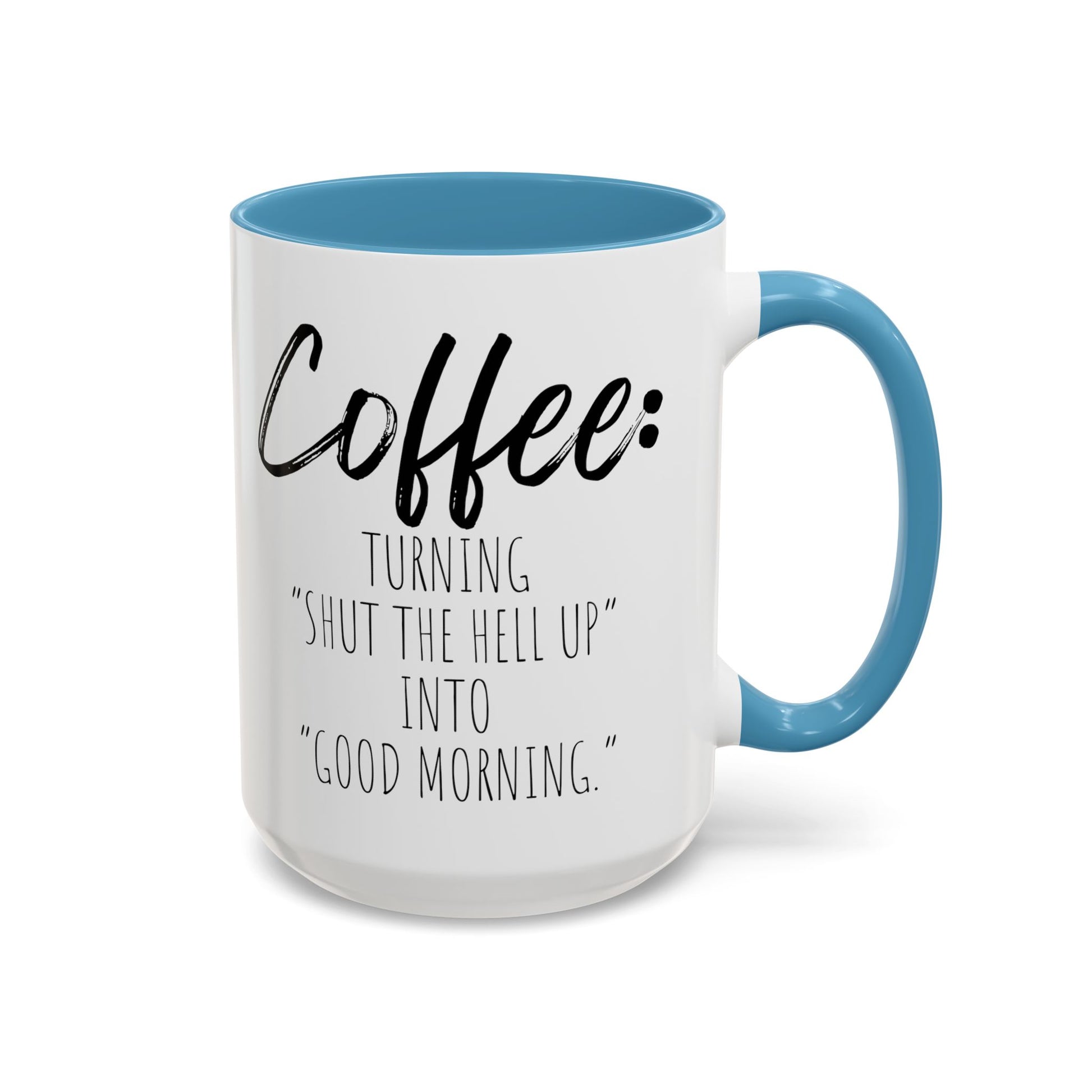 Funny Coffee Mug - "Turning 'Shut the Hell Up' into 'Good Morning'"
