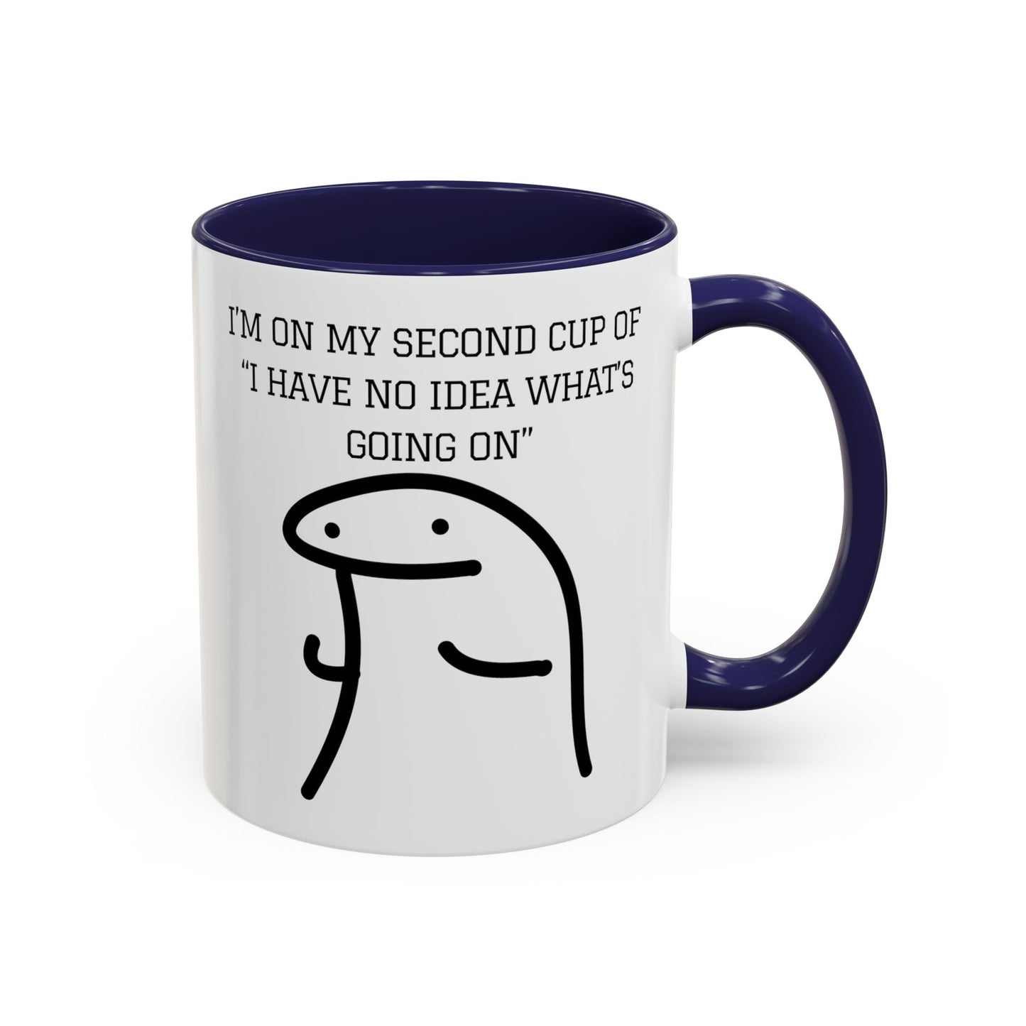 Funny Coffee Mug - "I'm on My Second Cup of 'I Have No Idea What's Going On'" (11, 15oz)
