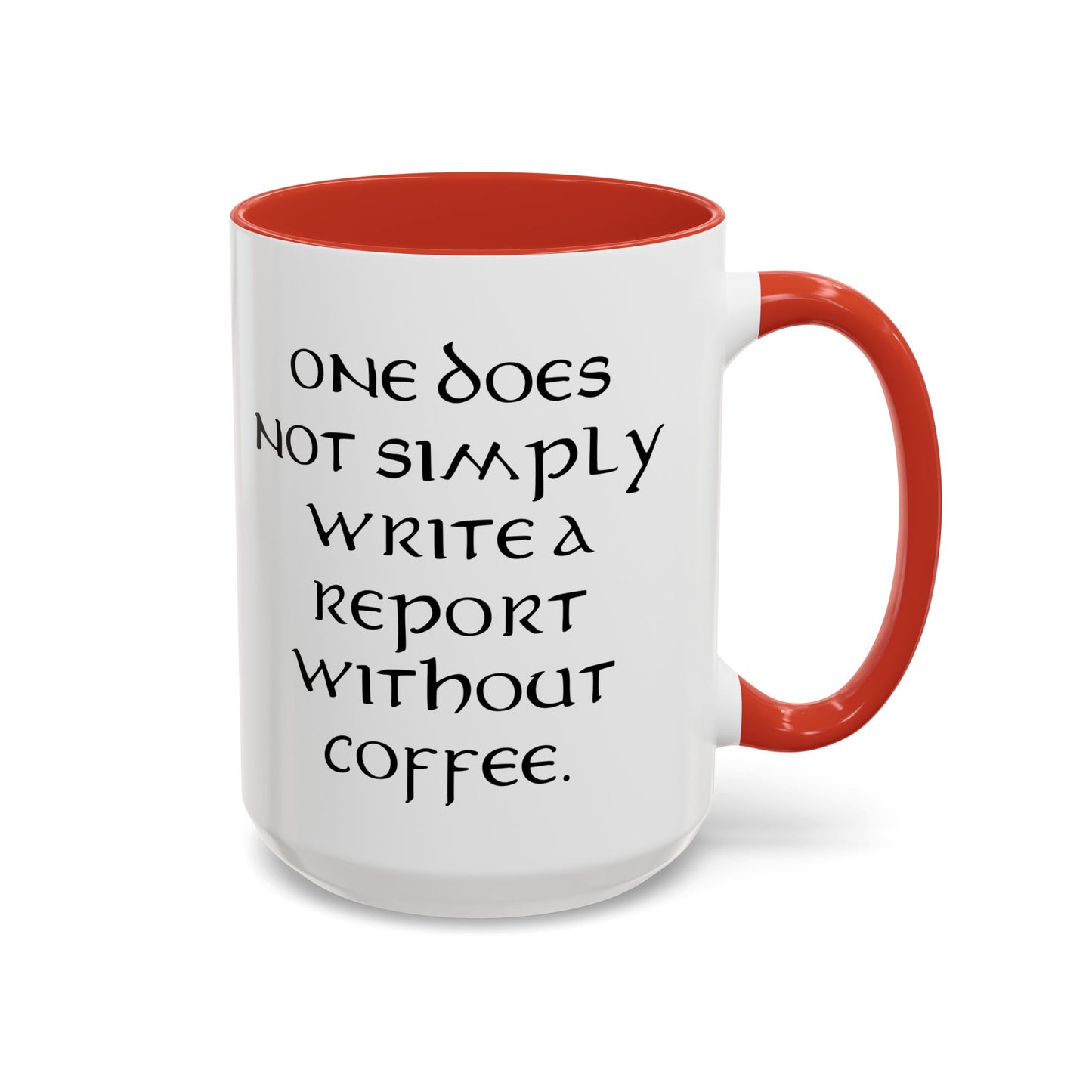One Does Not Simply Write a Report Without Coffee - Adult Humor Coffee Mug - Perfect Gag Gift for Office Workers (11, 15oz)