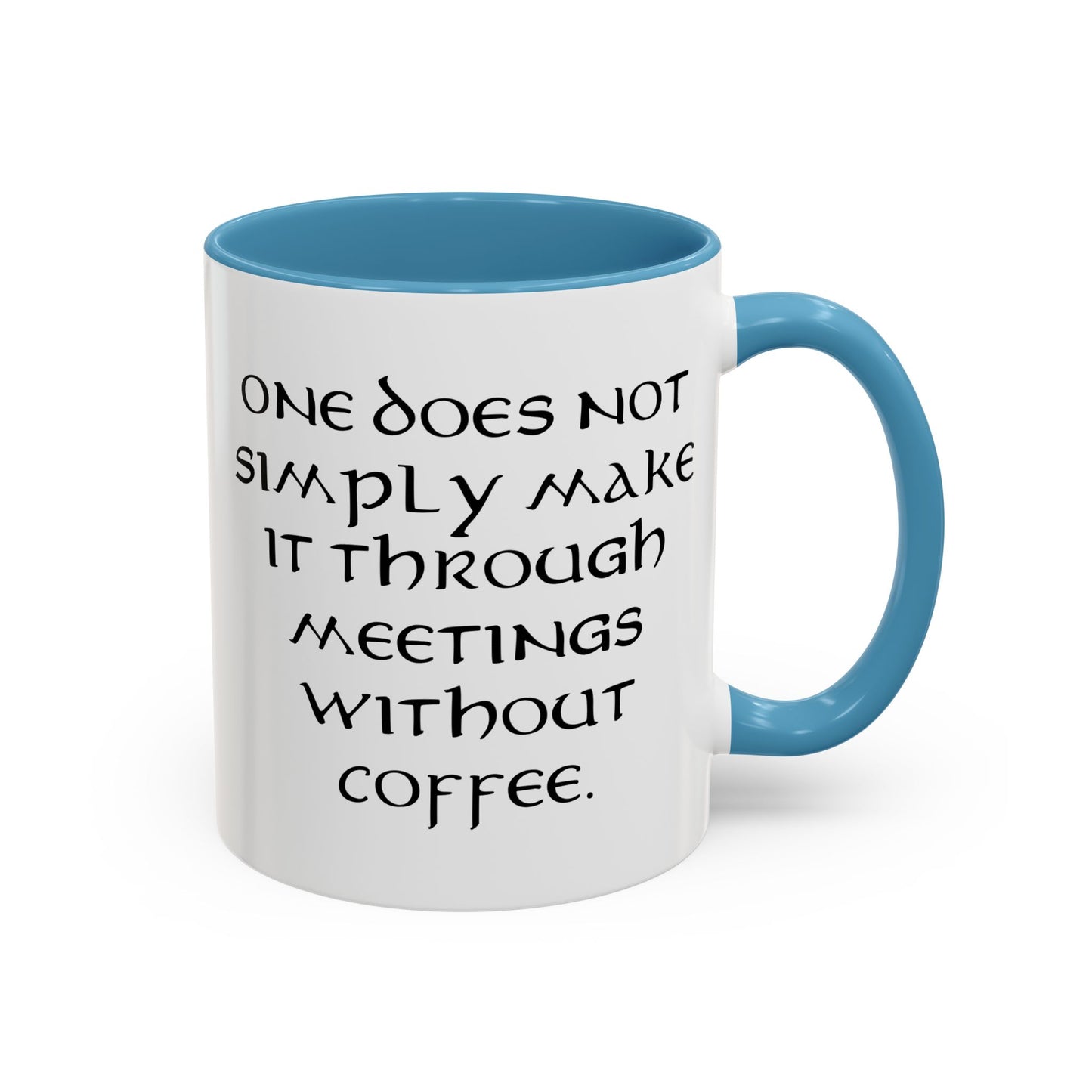 One Does Not Simply Make It Through Meetings Without Coffee - Adult Humor Coffee Mug - Perfect Gag Gift for Coffee Lovers (11, 15oz)
