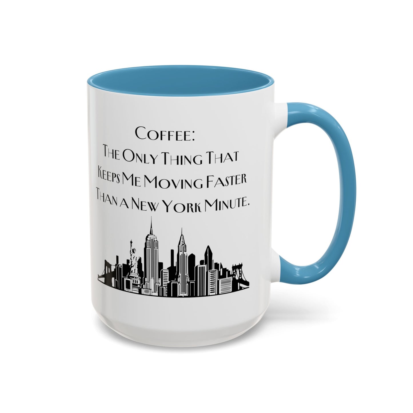 Coffee: The Only Thing That Keeps Me Moving Faster Than a New York Minute - New York Humor Coffee Mug (11, 15oz)