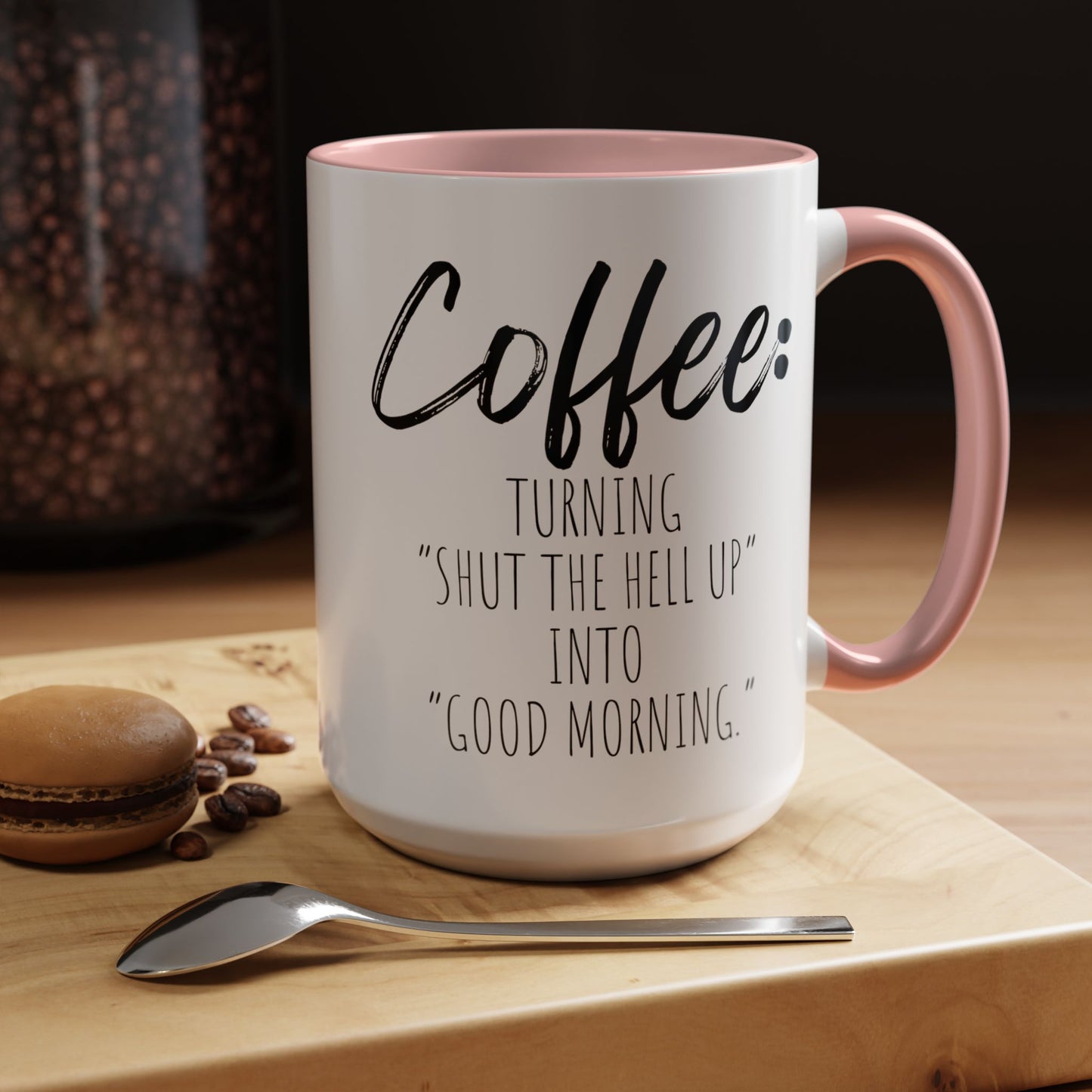 Funny Coffee Mug - "Turning 'Shut the Hell Up' into 'Good Morning'"