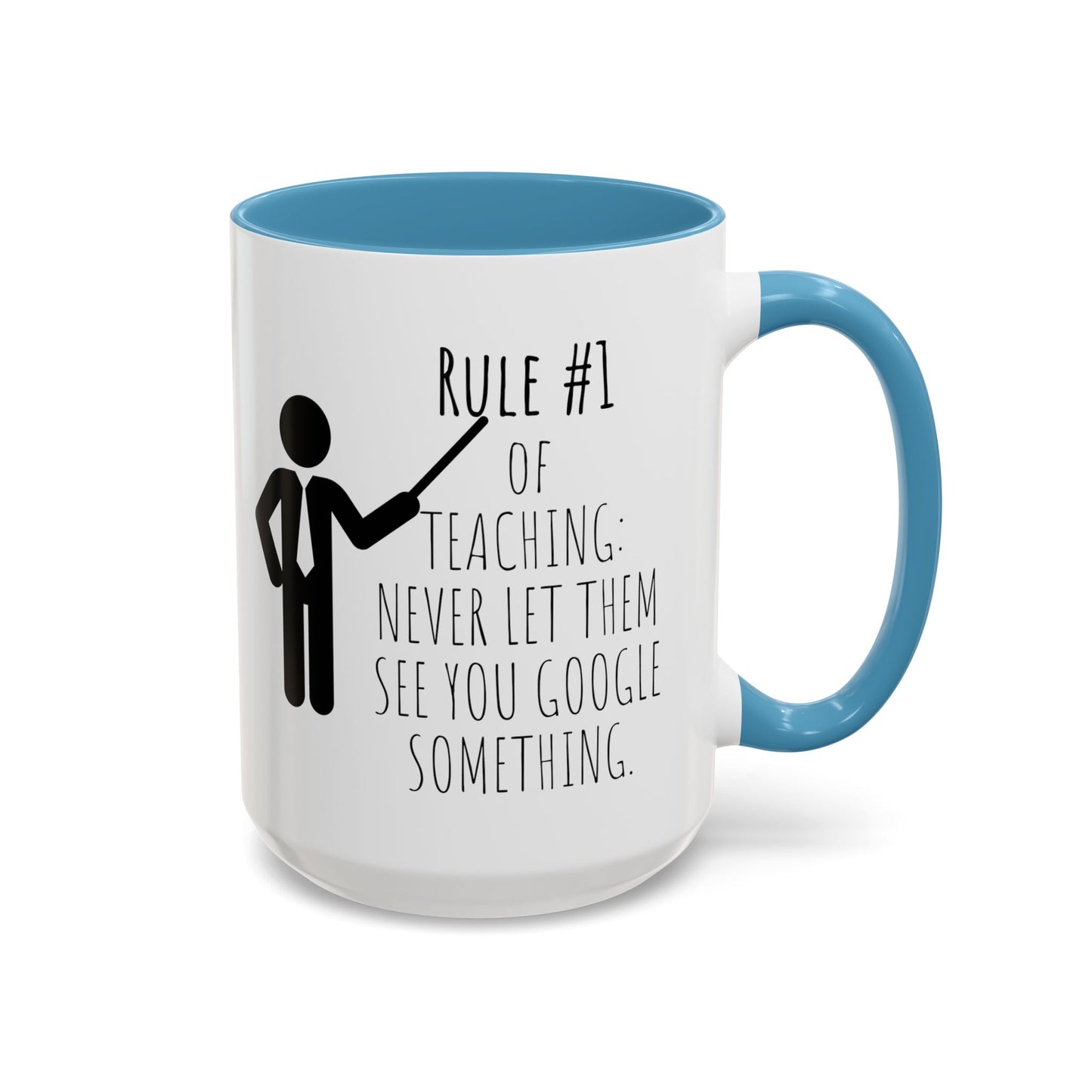 Rule #1 of Teaching: Never Let Them See You Google Something - Funny Teacher Mug (11, 15oz)