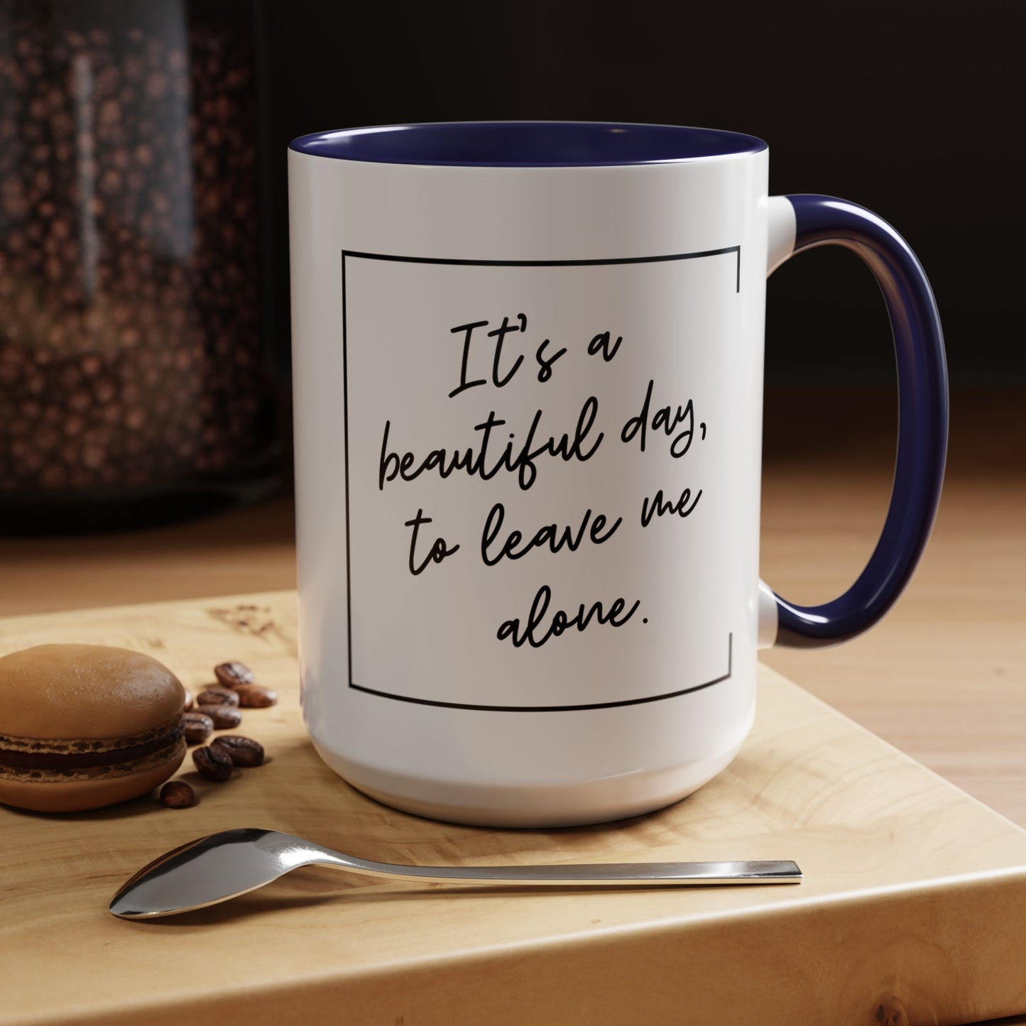 Funny Coffee Mug - It's a Beautiful Day to Leave Me Alone- Unique Gift