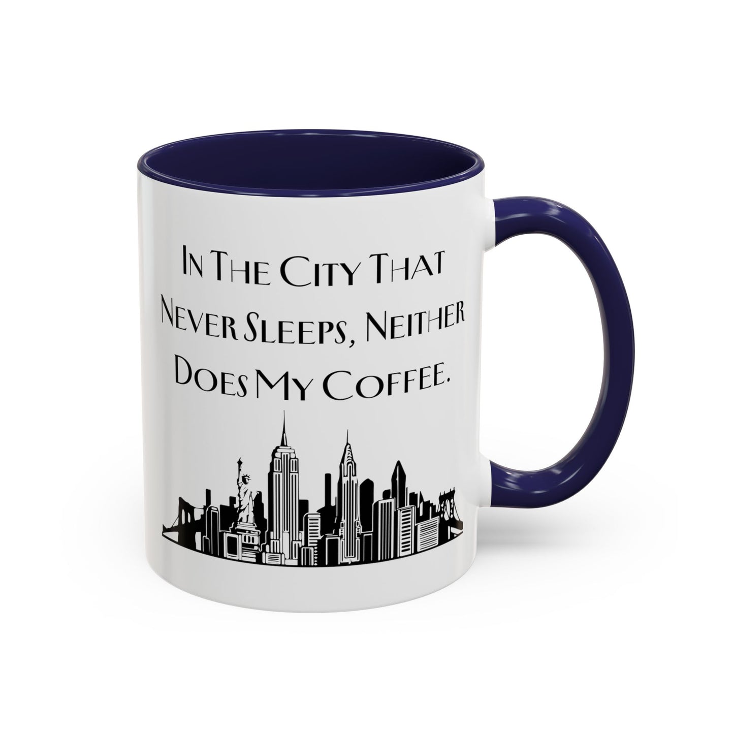In the City That Never Sleeps, Neither Does My Coffee - New York Humor Coffee Mug (11, 15oz)