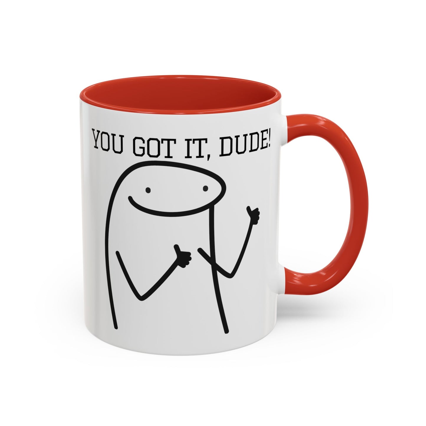 Funny Coffee Mug - "You Got It, Dude" | Humorous Morning Mug (11, 15oz)