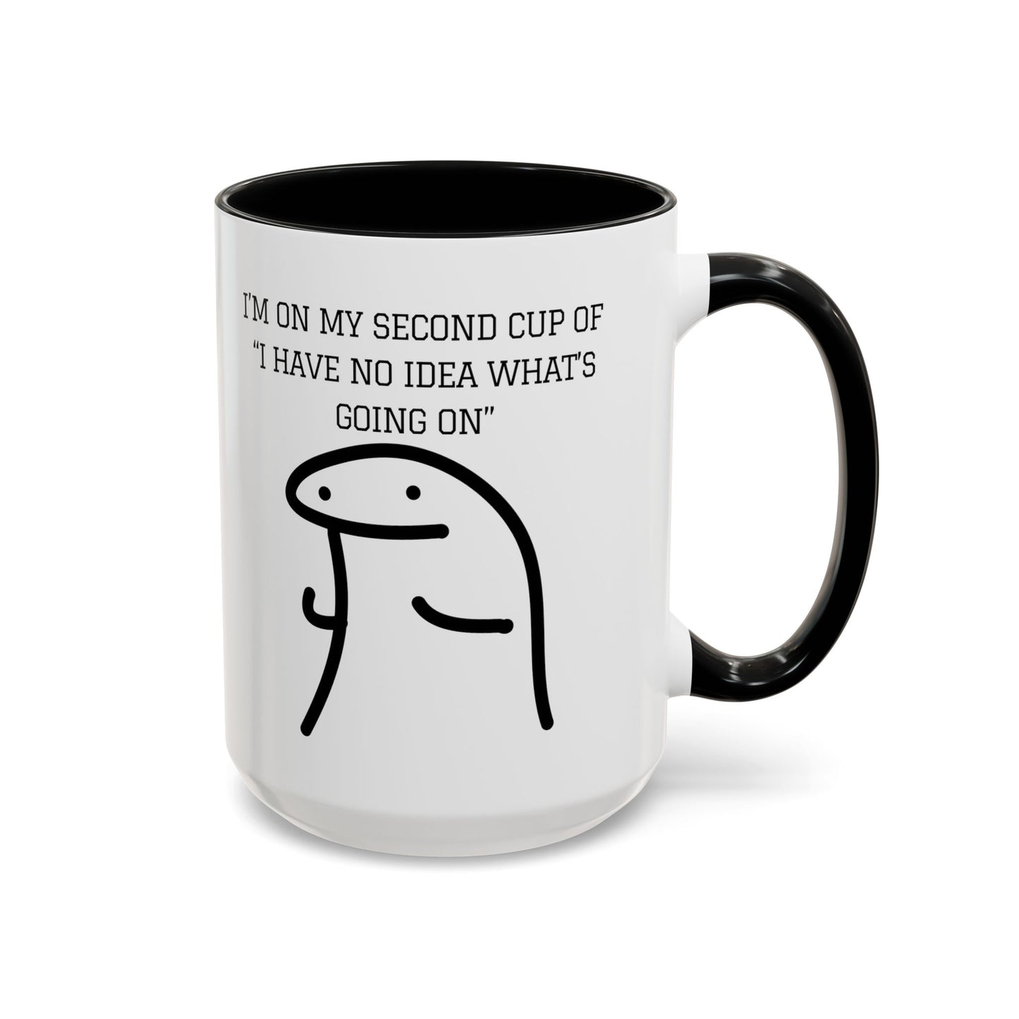 Funny Coffee Mug - "I'm on My Second Cup of 'I Have No Idea What's Going On'" (11, 15oz)