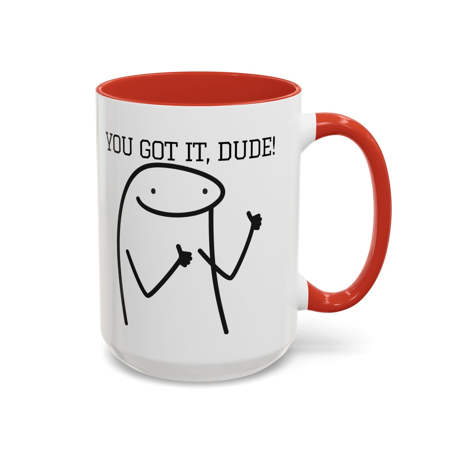 Funny Coffee Mug - "You Got It, Dude" | Humorous Morning Mug (11, 15oz)
