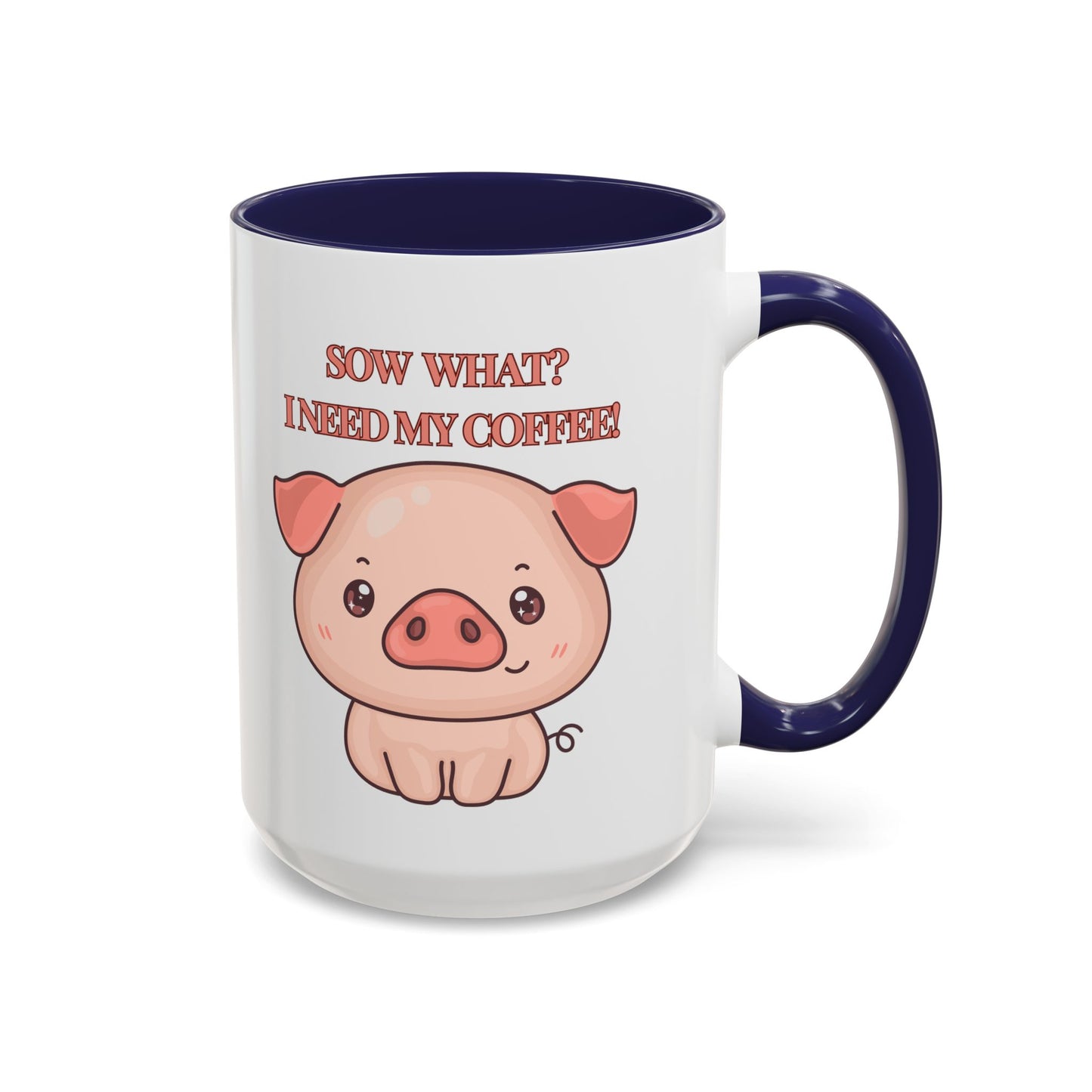 Funny Coffee Mug - "Sow What? I Need My Coffee" | Humorous Mug (11, 15oz)