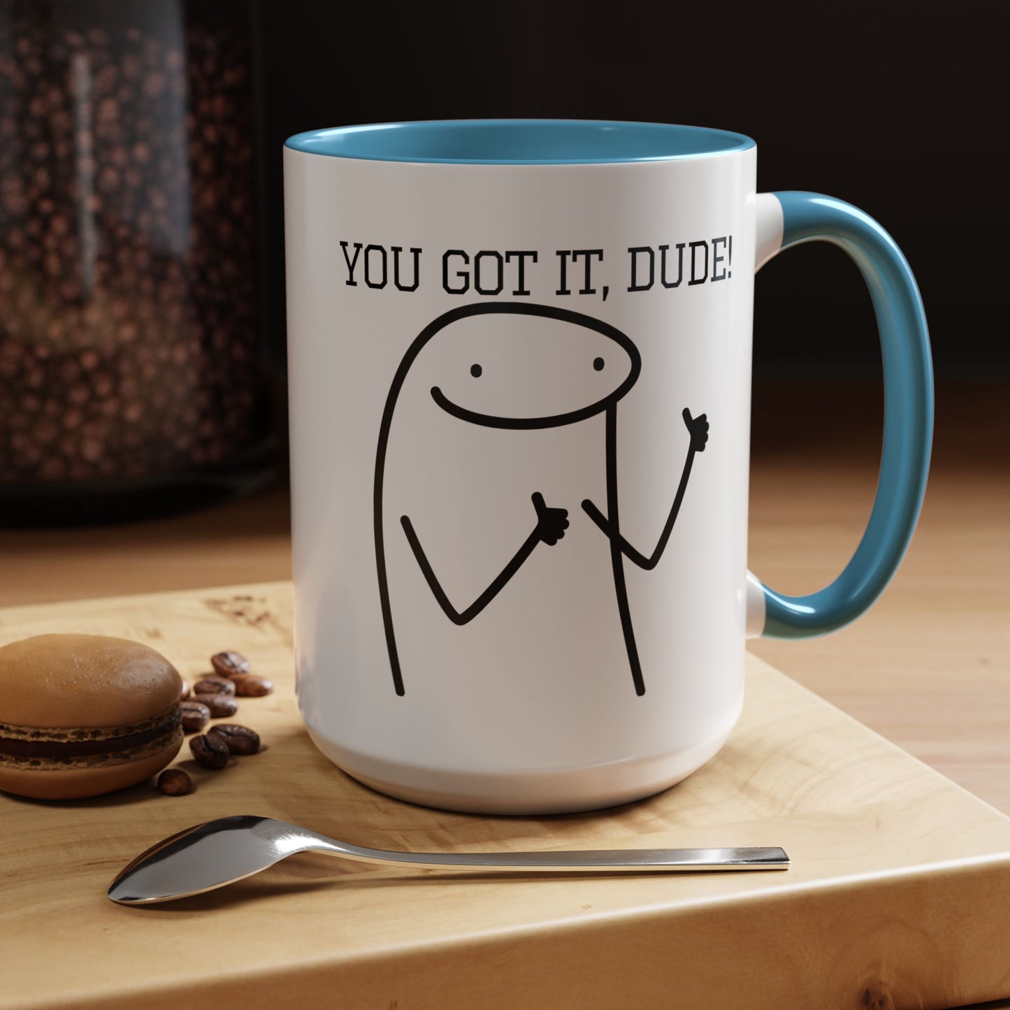 Funny Coffee Mug - "You Got It, Dude" | Humorous Morning Mug (11, 15oz)