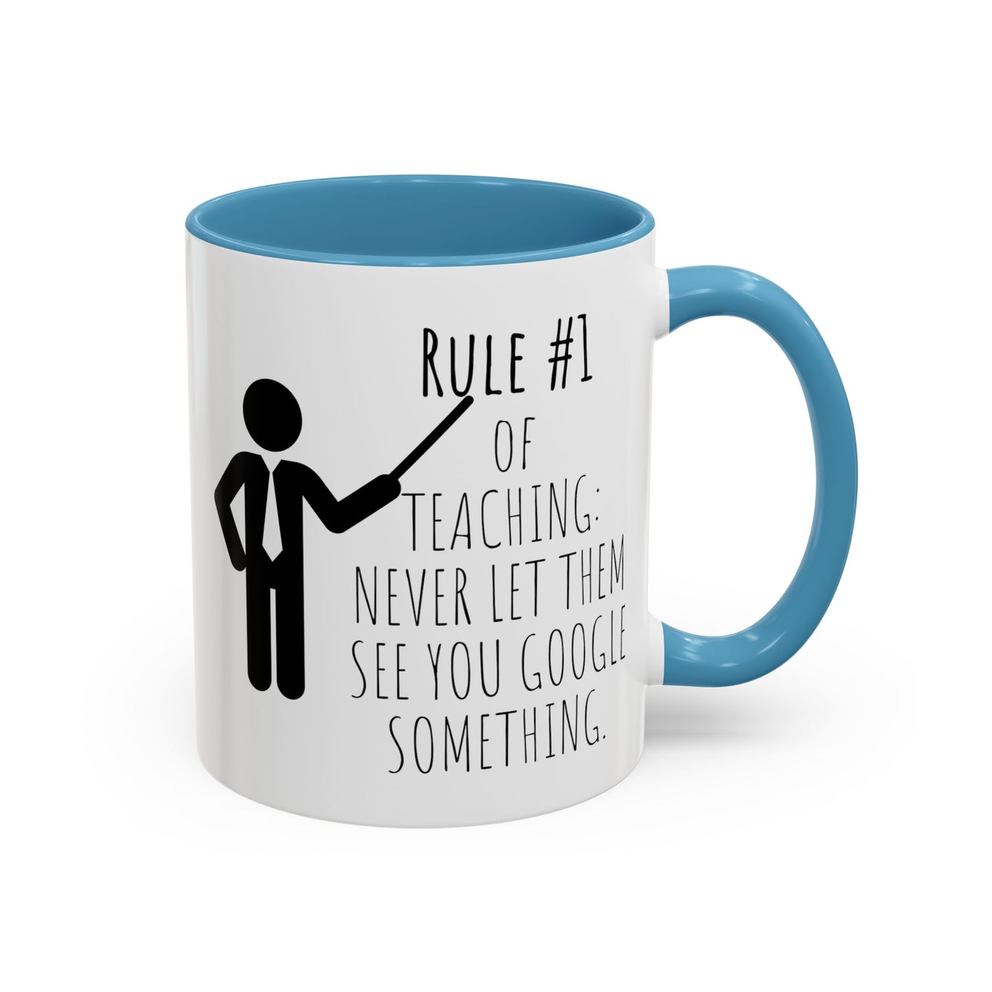 Rule #1 of Teaching: Never Let Them See You Google Something - Funny Teacher Mug (11, 15oz)