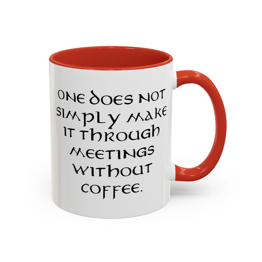 One Does Not Simply Make It Through Meetings Without Coffee - Adult Humor Coffee Mug - Perfect Gag Gift for Coffee Lovers (11, 15oz)