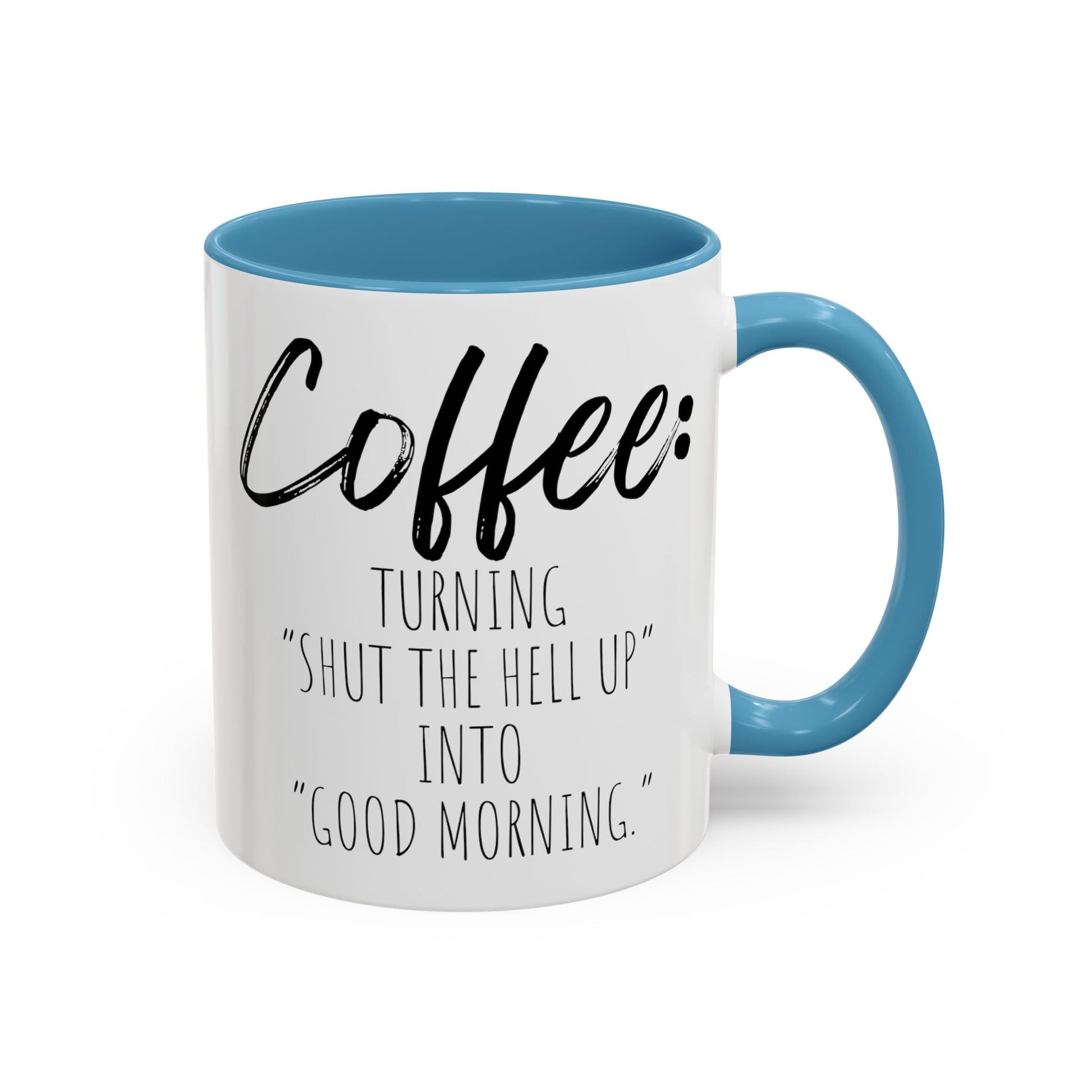 Funny Coffee Mug - "Turning 'Shut the Hell Up' into 'Good Morning'"