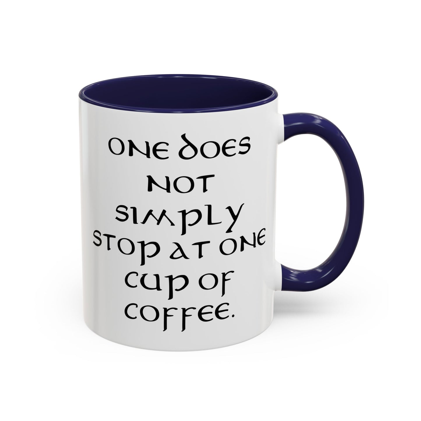 One Does Not Simply Stop at One Cup of Coffee - Adult Humor Coffee Mug - Perfect Gag Gift for Coffee Lovers (11, 15oz)