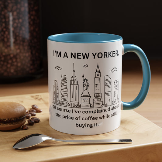 NYC Coffee Mug - 'I'm a New Yorker. Of Course I've Complained About the Price of Coffee While Still Buying It (11, 15oz)